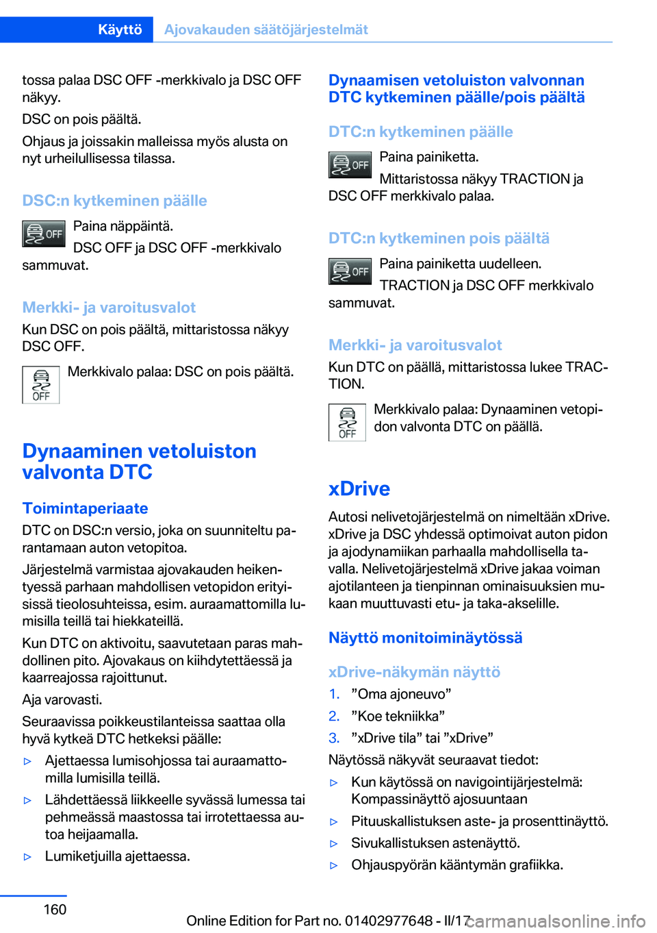 BMW X6 2017  Omistajan Käsikirja (in Finnish) �t�o�s�s�a� �p�a�l�a�a� �D�S�C� �O�F�F� �-�m�e�r�k�k�i�v�a�l�o� �j�a� �D�S�C� �O�F�F
�n�ä�k�y�y�.
�D�S�C� �o�n� �p�o�i�s� �p�ä�ä�l�t�ä�.
�O�h�j�a�u�s� �j�a� �j�o�i�s�s�a�k�i�n� �m�a�l�l�e�i�s�s�a�