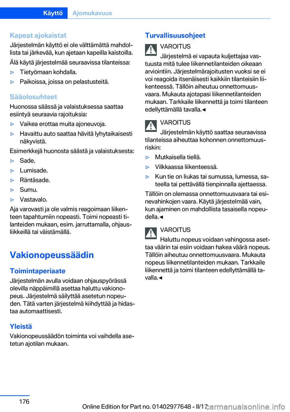 BMW X6 2017  Omistajan Käsikirja (in Finnish) �K�a�p�e�a�t��a�j�o�k�a�i�s�t�a�t
�J�ä�r�j�e�s�t�e�l�m�ä�n� �k�ä�y�t�t�ö� �e�i� �o�l�e� �v�ä�l�t�t�ä�m�ä�t�t�ä� �m�a�h�d�o�lj �l�i�s�t�a� �t�a�i� �j�ä�r�k�e�v�ä�ä�,� �k�u�n� �a�j�e�t�a�a�