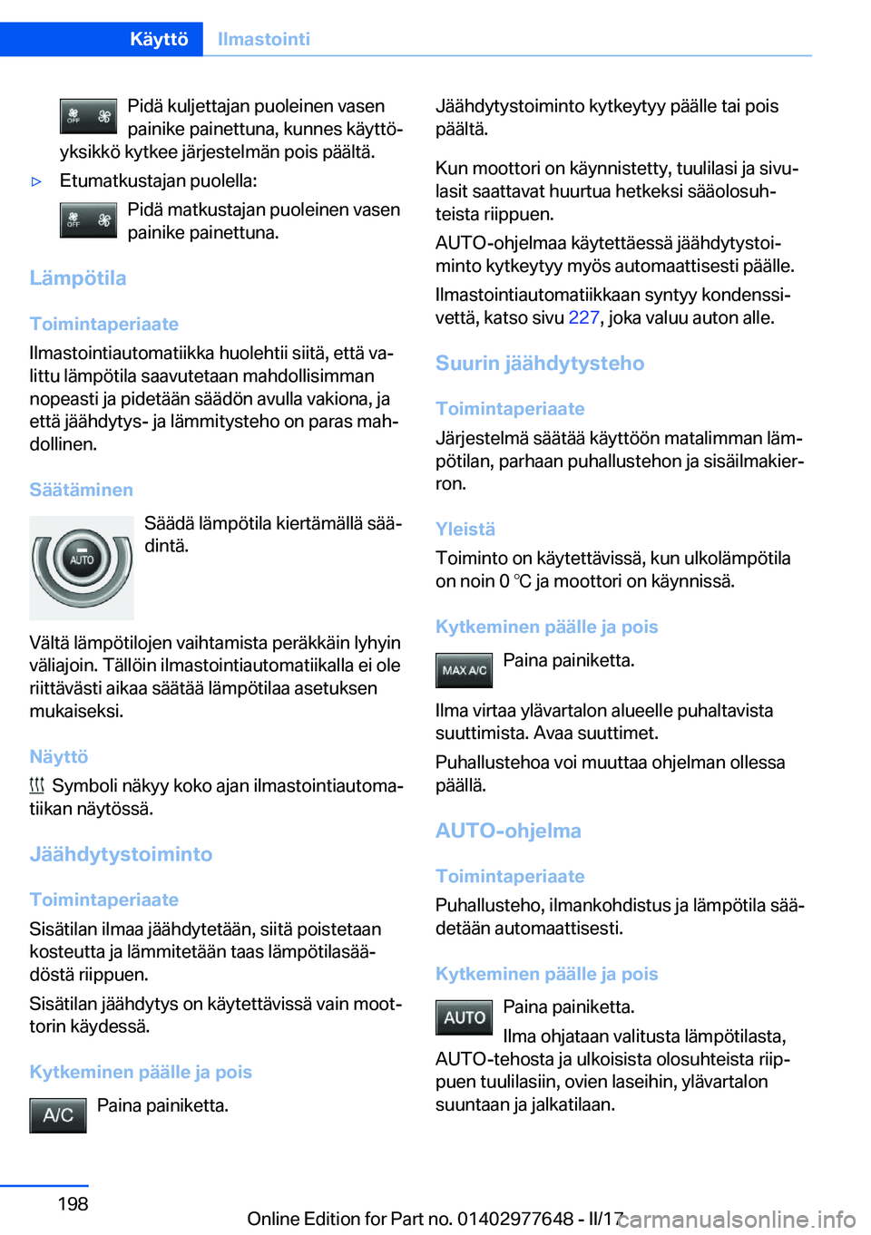 BMW X6 2017  Omistajan Käsikirja (in Finnish) �P�i�d�ä� �k�u�l�j�e�t�t�a�j�a�n� �p�u�o�l�e�i�n�e�n� �v�a�s�e�n�p�a�i�n�i�k�e� �p�a�i�n�e�t�t�u�n�a�,� �k�u�n�n�e�s� �k�ä�y�t�t�öj
�y�k�s�i�k�k�ö� �k�y�t�k�e�e� �j�ä�r�j�e�s�t�e�l�m�ä�n� �p�o�
