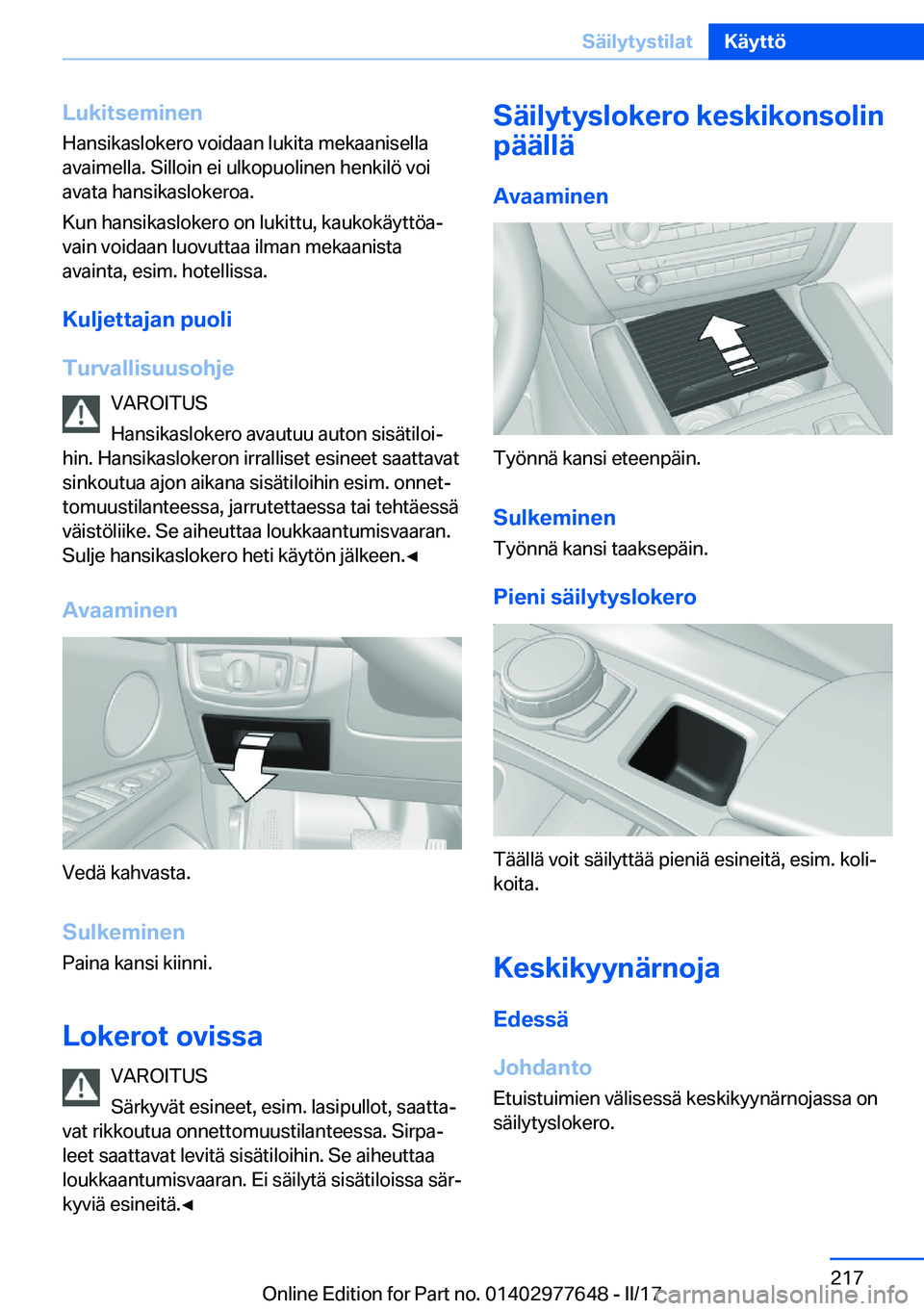 BMW X6 2017  Omistajan Käsikirja (in Finnish) �L�u�k�i�t�s�e�m�i�n�e�n
�H�a�n�s�i�k�a�s�l�o�k�e�r�o� �v�o�i�d�a�a�n� �l�u�k�i�t�a� �m�e�k�a�a�n�i�s�e�l�l�a �a�v�a�i�m�e�l�l�a�.� �S�i�l�l�o�i�n� �e�i� �u�l�k�o�p�u�o�l�i�n�e�n� �h�e�n�k�i�l�ö� �v�