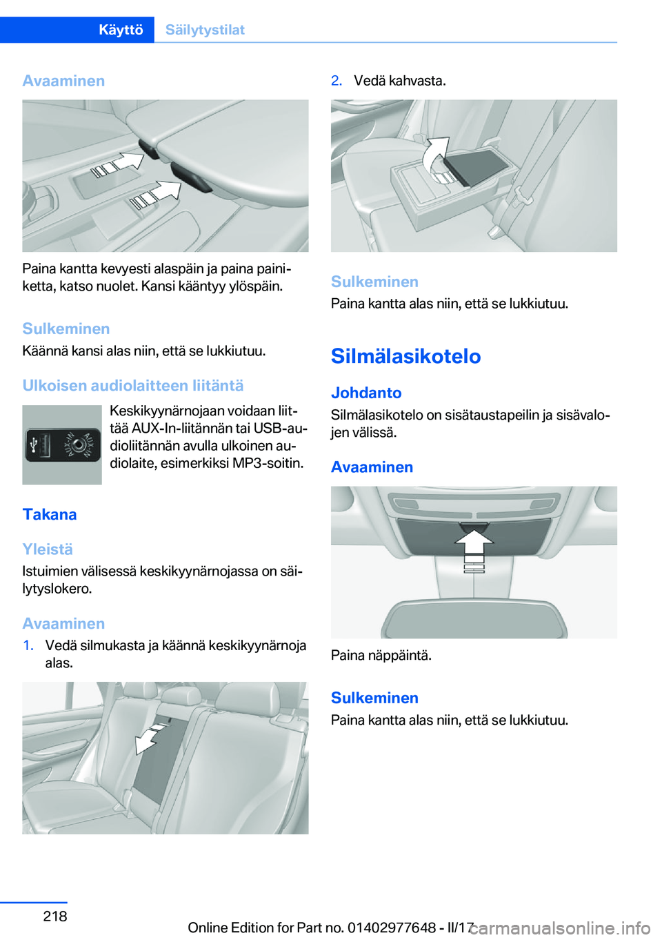 BMW X6 2017  Omistajan Käsikirja (in Finnish) �A�v�a�a�m�i�n�e�n
�P�a�i�n�a� �k�a�n�t�t�a� �k�e�v�y�e�s�t�i� �a�l�a�s�p�ä�i�n� �j�a� �p�a�i�n�a� �p�a�i�n�ij�k�e�t�t�a�,� �k�a�t�s�o� �n�u�o�l�e�t�.� �K�a�n�s�i� �k�ä�ä�n�t�y�y� �y�l�ö�s�p�ä�i