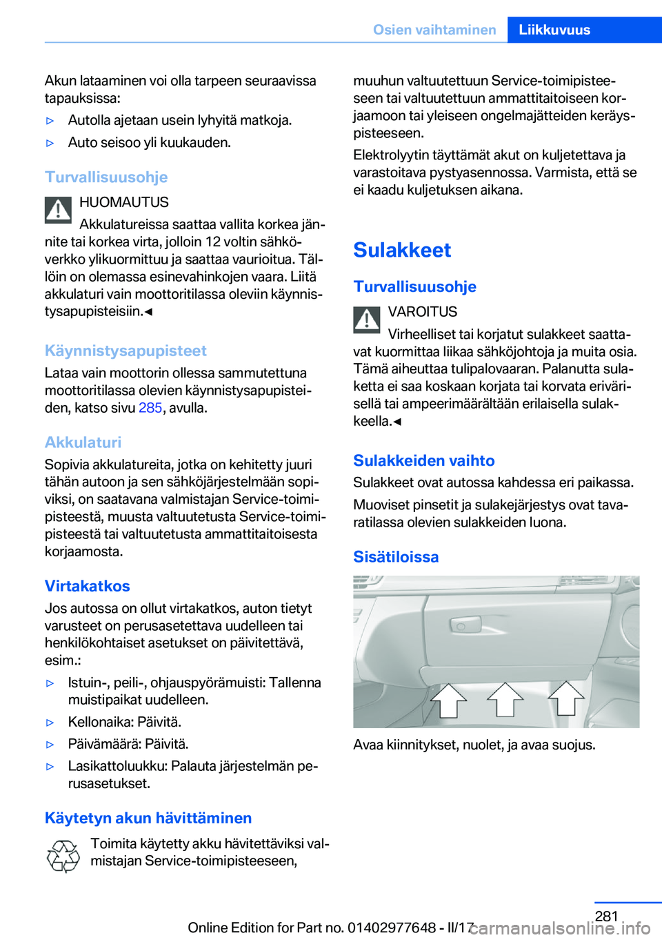 BMW X6 2017  Omistajan Käsikirja (in Finnish) �A�k�u�n� �l�a�t�a�a�m�i�n�e�n� �v�o�i� �o�l�l�a� �t�a�r�p�e�e�n� �s�e�u�r�a�a�v�i�s�s�a�t�a�p�a�u�k�s�i�s�s�a�:'y�A�u�t�o�l�l�a� �a�j�e�t�a�a�n� �u�s�e�i�n� �l�y�h�y�i�t�ä� �m�a�t�k�o�j�a�.'