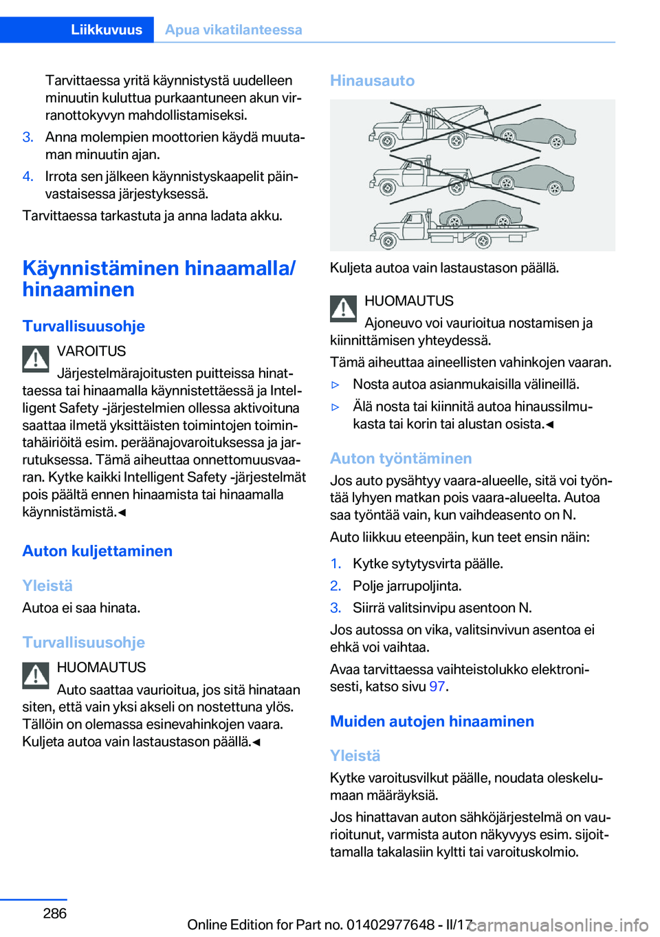 BMW X6 2017  Omistajan Käsikirja (in Finnish) �T�a�r�v�i�t�t�a�e�s�s�a� �y�r�i�t�ä� �k�ä�y�n�n�i�s�t�y�s�t�ä� �u�u�d�e�l�l�e�e�n�m�i�n�u�u�t�i�n� �k�u�l�u�t�t�u�a� �p�u�r�k�a�a�n�t�u�n�e�e�n� �a�k�u�n� �v�i�rj
�r�a�n�o�t�t�o�k�y�v�y�n� �m�a�h