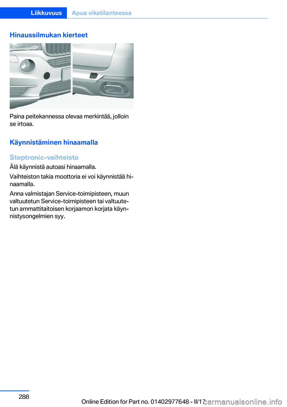 BMW X6 2017  Omistajan Käsikirja (in Finnish) �H�i�n�a�u�s�s�i�l�m�u�k�a�n��k�i�e�r�t�e�e�t
�P�a�i�n�a� �p�e�i�t�e�k�a�n�n�e�s�s�a� �o�l�e�v�a�a� �m�e�r�k�i�n�t�ä�ä�,� �j�o�l�l�o�i�n
�s�e� �i�r�t�o�a�a�.
�K�