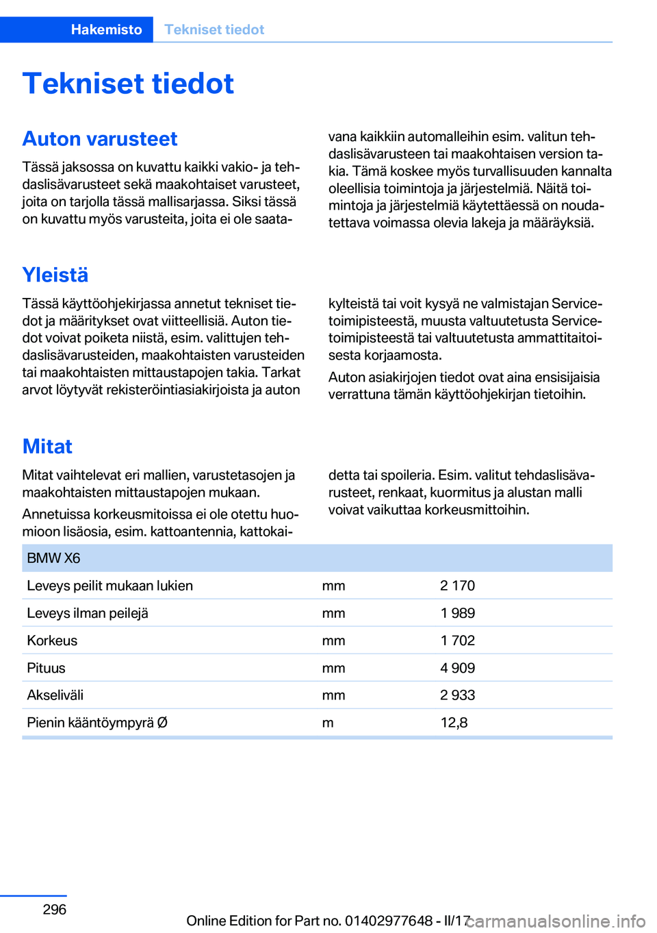 BMW X6 2017  Omistajan Käsikirja (in Finnish) �T�e�k�n�i�s�e�t��t�i�e�d�o�t�A�u�t�o�n��v�a�r�u�s�t�e�e�t�T�ä�s�s�ä� �j�a�k�s�o�s�s�a� �o�n� �k�u�v�a�t�t�u� �k�a�i�k�k�i� �v�a�k�i�o�-� �j�a� �t�e�hj�d�a�s�l�i�s�ä�v�a�r�u�s�t�e�e�t� �s�e�k�ä