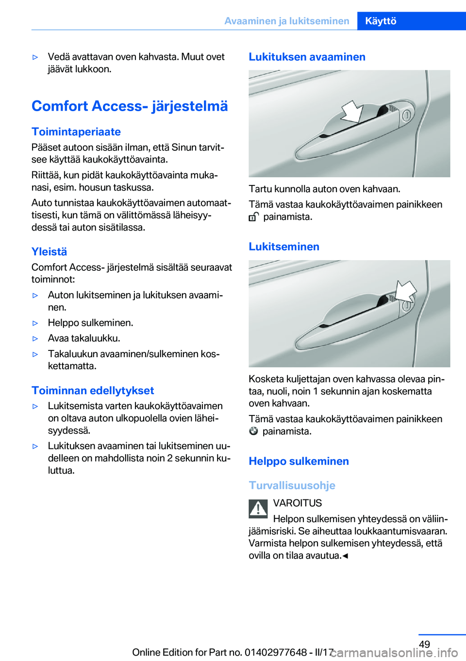 BMW X6 2017  Omistajan Käsikirja (in Finnish) 'y�V�e�d�ä� �a�v�a�t�t�a�v�a�n� �o�v�e�n� �k�a�h�v�a�s�t�a�.� �M�u�u�t� �o�v�e�t�j�ä�ä�v�ä�t� �l�u�k�k�o�o�n�.
�C�o�m�f�o�r�t��A�c�c�e�s�s�-��j�