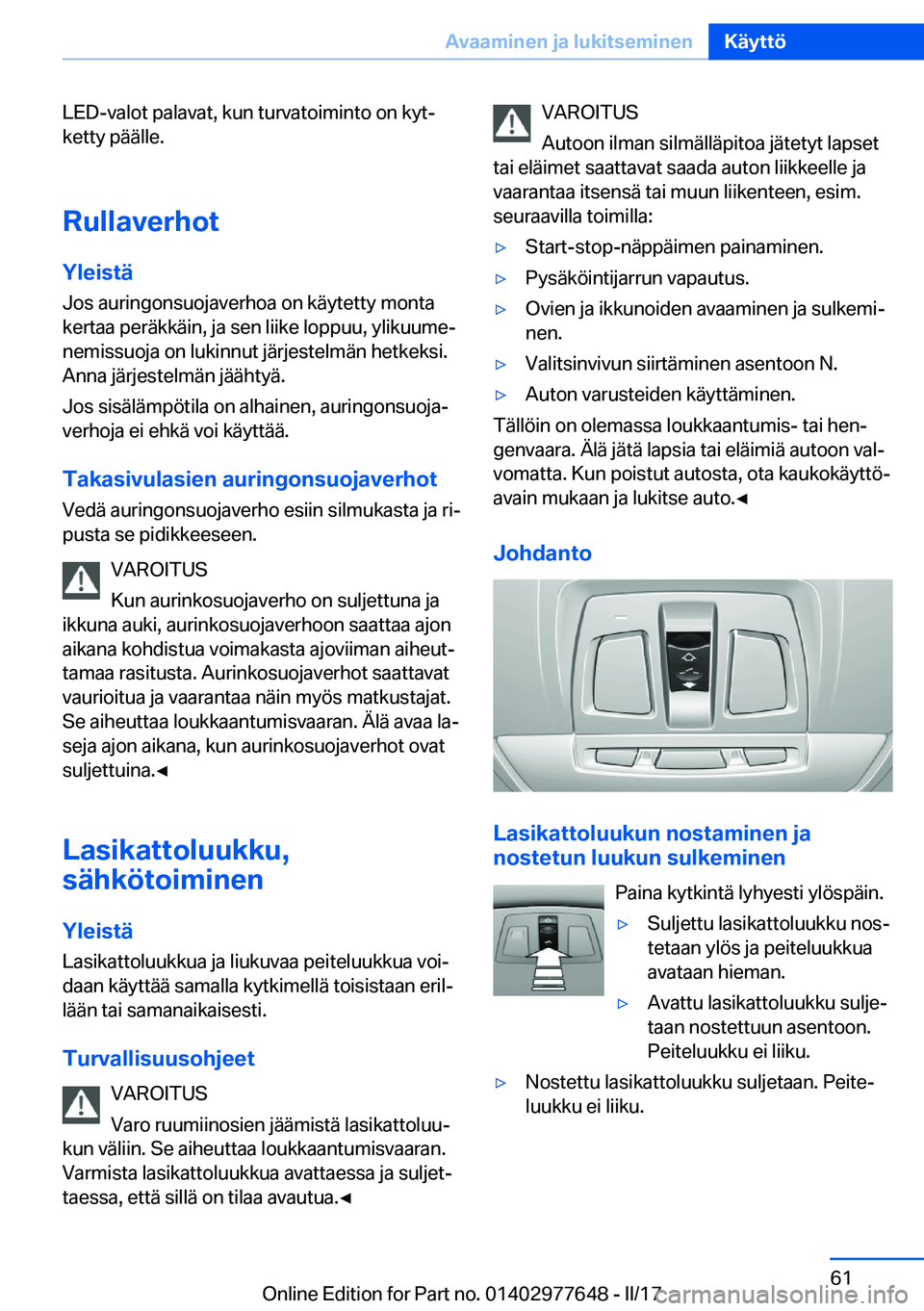 BMW X6 2017  Omistajan Käsikirja (in Finnish) �L�E�D�-�v�a�l�o�t� �p�a�l�a�v�a�t�,� �k�u�n� �t�u�r�v�a�t�o�i�m�i�n�t�o� �o�n� �k�y�tj�k�e�t�t�y� �p�ä�ä�l�l�e�.
�R�u�l�l�a�v�e�r�h�o�t
�Y�l�e�i�s�t�