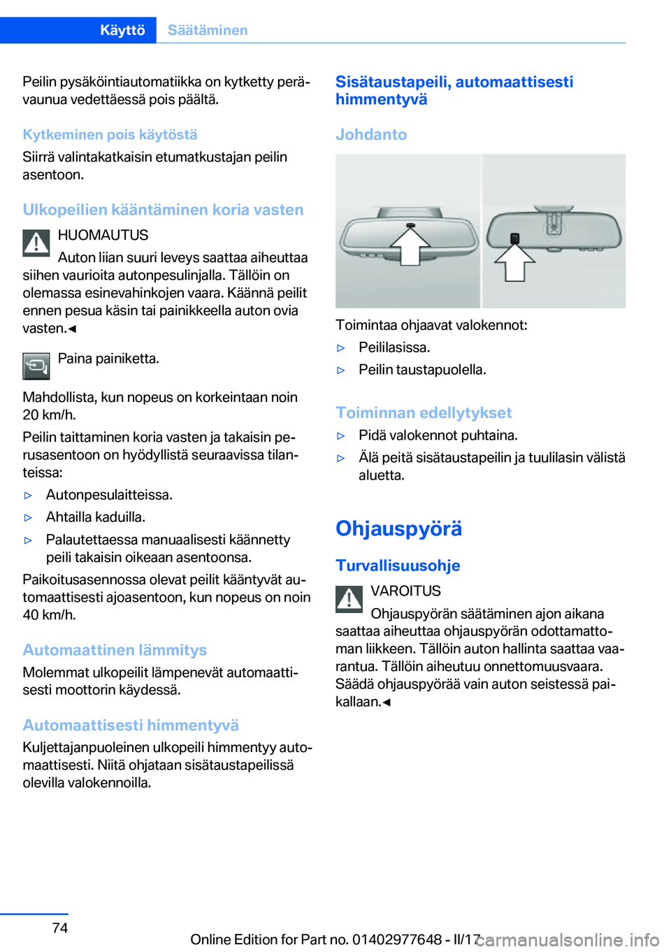 BMW X6 2017  Omistajan Käsikirja (in Finnish) �P�e�i�l�i�n� �p�y�s�ä�k�ö�i�n�t�i�a�u�t�o�m�a�t�i�i�k�k�a� �o�n� �k�y�t�k�e�t�t�y� �p�e�r�äj�v�a�u�n�u�a� �v�e�d�e�t�t�ä�e�s�s�ä� �p�o�i�s� �p�ä�ä�l�t�ä�.
�K�y�t�k�e�m�i�n�e�n��p�o�i�s��k�