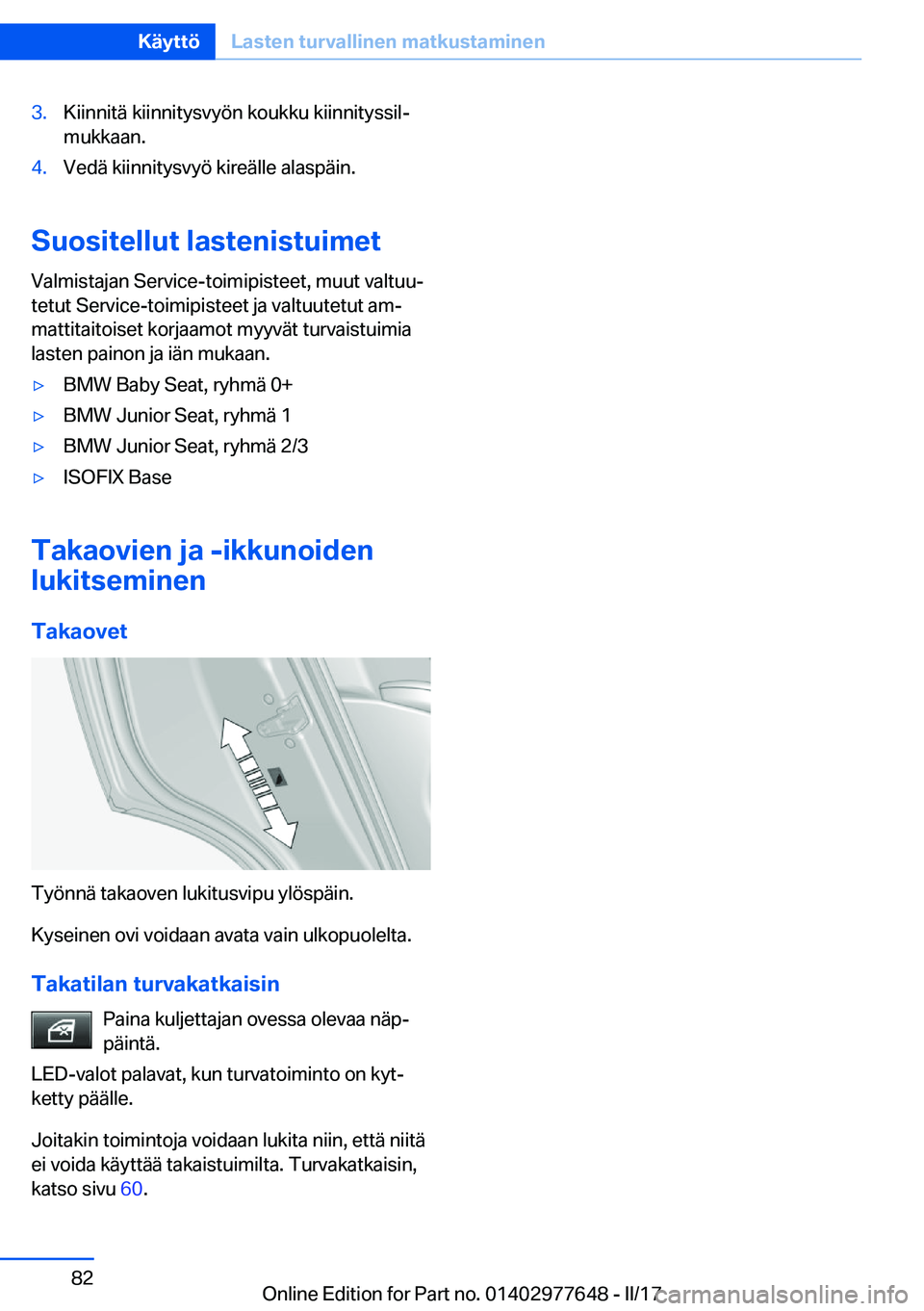 BMW X6 2017  Omistajan Käsikirja (in Finnish) �3�.�K�i�i�n�n�i�t�ä� �k�i�i�n�n�i�t�y�s�v�y�ö�n� �k�o�u�k�k�u� �k�i�i�n�n�i�t�y�s�s�i�lj
�m�u�k�k�a�a�n�.�4�.�V�e�d�ä� �k�i�i�n�n�i�t�y�s�v�y�ö� �k�i�r�e�ä�l�l�e� �a�l�a�s�p�ä�i�n�.
�S�u�o�s�i