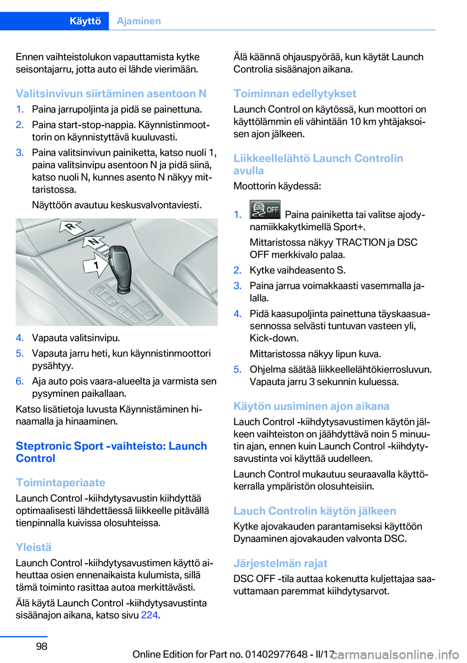 BMW X6 2017  Omistajan Käsikirja (in Finnish) �E�n�n�e�n� �v�a�i�h�t�e�i�s�t�o�l�u�k�o�n� �v�a�p�a�u�t�t�a�m�i�s�t�a� �k�y�t�k�e
�s�e�i�s�o�n�t�a�j�a�r�r�u�,� �j�o�t�t�a� �a�u�t�o� �e�i� �l�ä�h�d�e� �v�i�e�r�i�m�ä�ä�n�.
�V�a�l�i�t�s�i�n�v�i�v�
