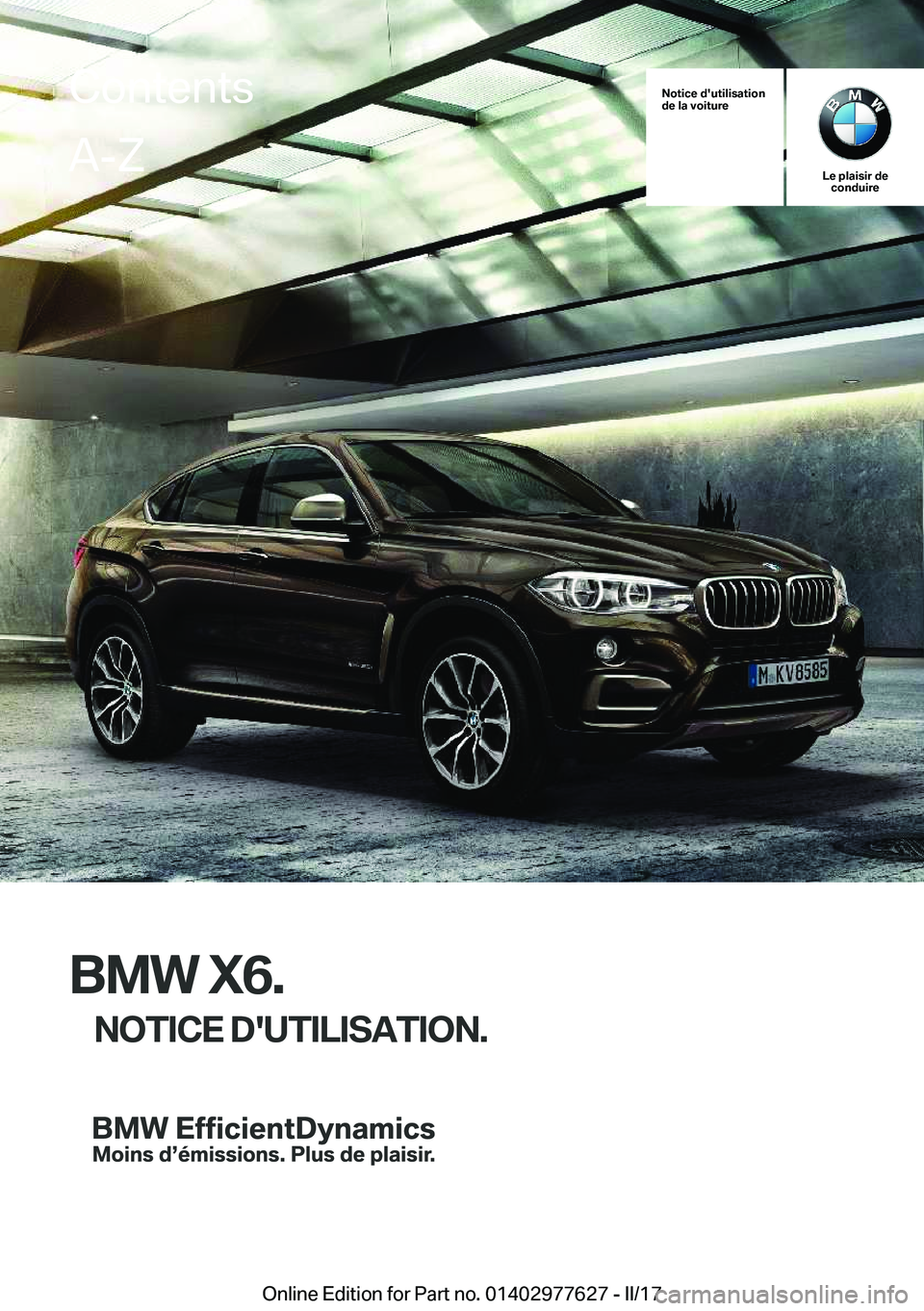 BMW X6 2017  Notices Demploi (in French) �N�o�t�i�c�e��d�'�u�t�i�l�i�s�a�t�i�o�n
�d�e��l�a��v�o�i�t�u�r�e
�L�e��p�l�a�i�s�i�r��d�e �c�o�n�d�u�i�r�e
�B�M�W��X�6�.
�N�O�T�I�C�E��D�'�U�T�I�L�I�S�A�T�I�O�N�.
�C�o�n�t�e�n�t�s�A�-�Z