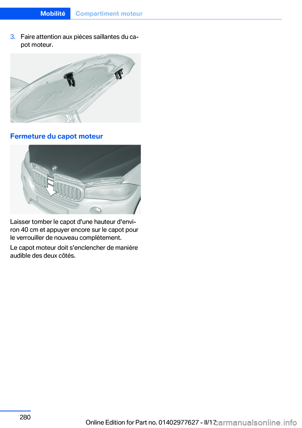 BMW X6 2017  Notices Demploi (in French) �3�.�F�a�i�r�e� �a�t�t�e�n�t�i�o�n� �a�u�x� �p�i�è�c�e�s� �s�a�i�l�l�a�n�t�e�s� �d�u� �c�aj
�p�o�t� �m�o�t�e�u�r�.
�F�e�r�m�e�t�u�r�e��d�u��c�a�p�o�t��m�o�t�e�u�r
�L�a�i�s�s�e�r� �t�o�m�b�e�r� �l
