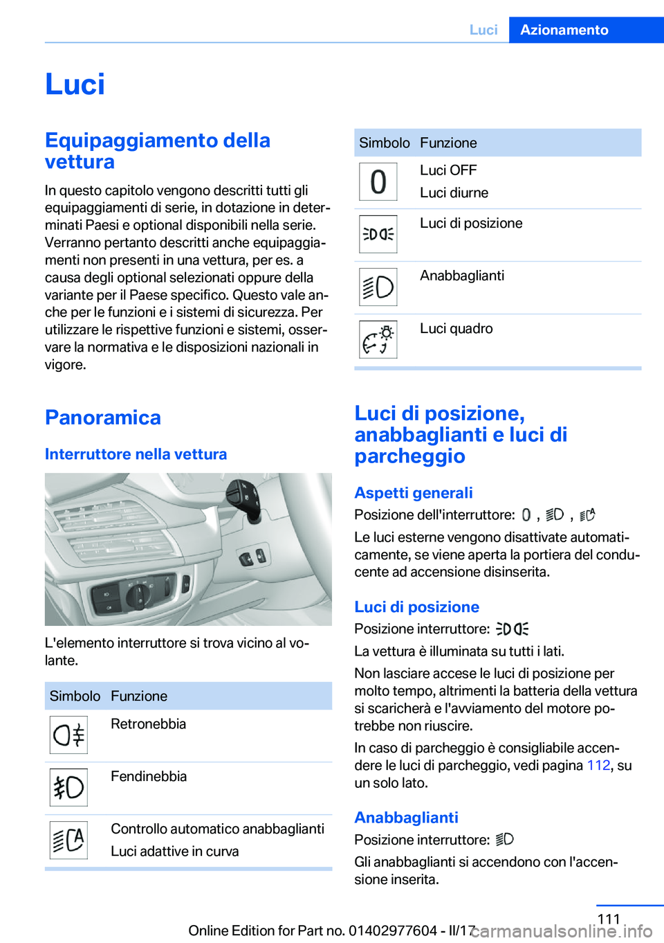 BMW X6 2017  Libretti Di Uso E manutenzione (in Italian) �L�u�c�i�E�q�u�i�p�a�g�g�i�a�m�e�n�t�o��d�e�l�l�a
�v�e�t�t�u�r�a
�I�n� �q�u�e�s�t�o� �c�a�p�i�t�o�l�o� �v�e�n�g�o�n�o� �d�e�s�c�r�i�t�t�i� �t�u�t�t�i� �g�l�i�e�q�u�i�p�a�g�g�i�a�m�e�n�t�i� �d�i� �s�e