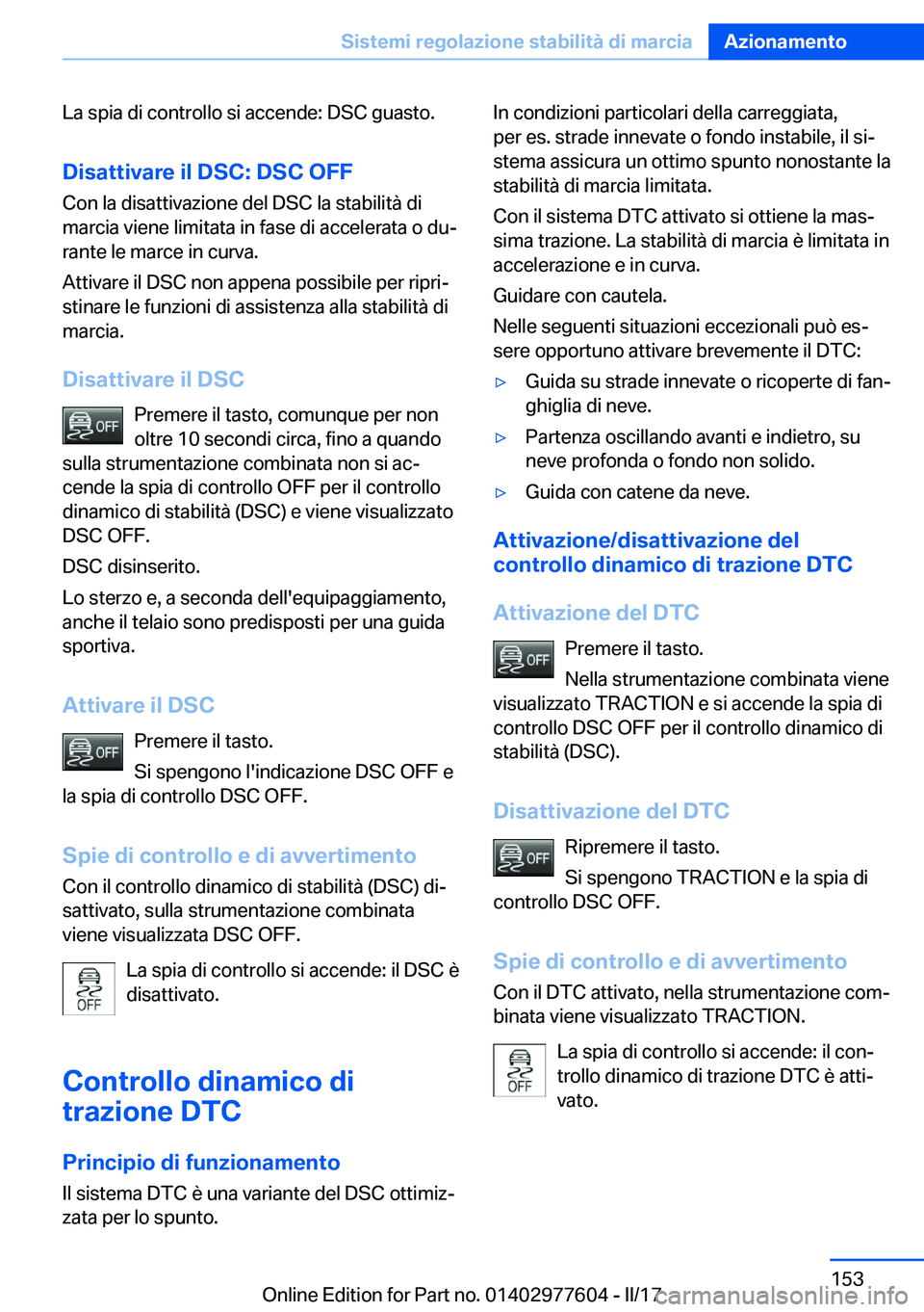 BMW X6 2017  Libretti Di Uso E manutenzione (in Italian) �L�a� �s�p�i�a� �d�i� �c�o�n�t�r�o�l�l�o� �s�i� �a�c�c�e�n�d�e�:� �D�S�C� �g�u�a�s�t�o�.
�D�i�s�a�t�t�i�v�a�r�e��i�l��D�S�C�:��D�S�C��O�F�F �C�o�n� �l�a� �d�i�s�a�t�t�i�v�a�z�i�o�n�e� �d�e�l� �D�S