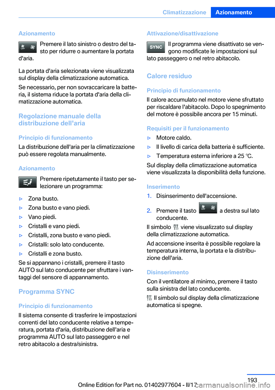 BMW X6 2017  Libretti Di Uso E manutenzione (in Italian) �A�z�i�o�n�a�m�e�n�t�o�P�r�e�m�e�r�e� �i�l� �l�a�t�o� �s�i�n�i�s�t�r�o� �o� �d�e�s�t�r�o� �d�e�l� �t�aª�s�t�o� �p�e�r� �r�i�d�u�r�r�e� �o� �a�u�m�e�n�t�a�r�e� �l�a� �p�o�r�t�a�t�a
�d�'�a�r�i�a�.
