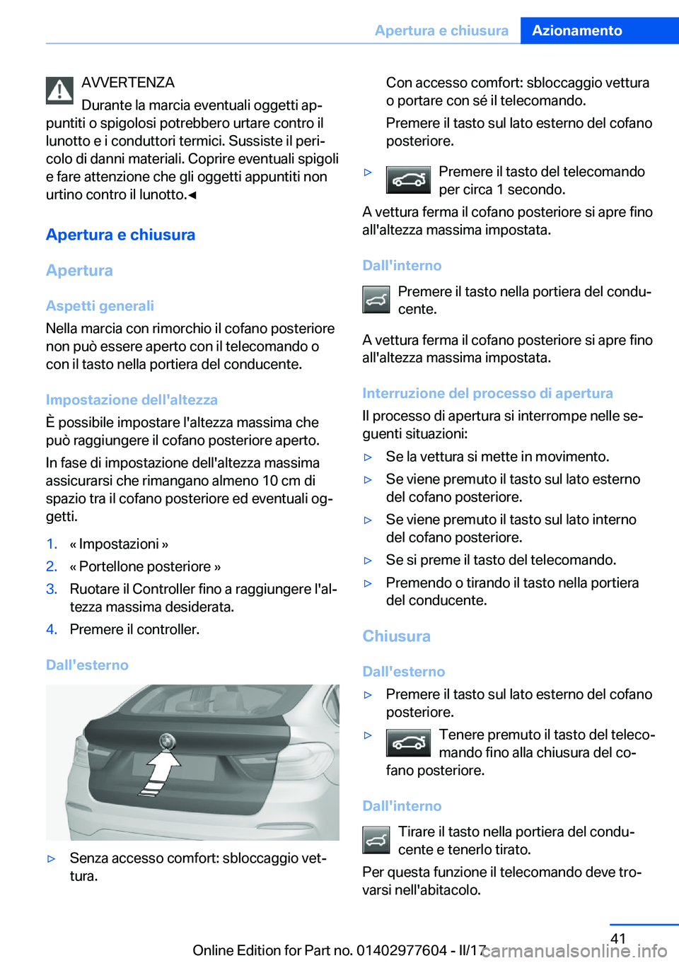 BMW X6 2017  Libretti Di Uso E manutenzione (in Italian) �A�V�V�E�R�T�E�N�Z�A
�D�u�r�a�n�t�e� �l�a� �m�a�r�c�i�a� �e�v�e�n�t�u�a�l�i� �o�g�g�e�t�t�i� �a�pª
�p�u�n�t�i�t�i� �o� �s�p�i�g�o�l�o�s�i� �p�o�t�r�e�b�b�e�r�o� �u�r�t�a�r�e� �c�o�n�t�r�o� �i�l
�l�u
