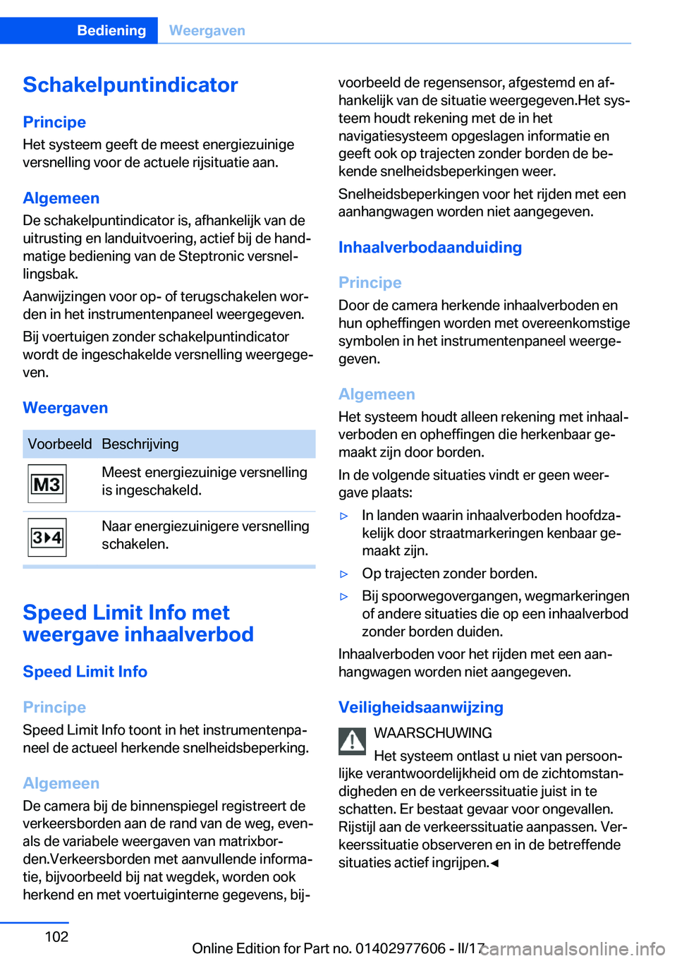 BMW X6 2017  Instructieboekjes (in Dutch) �S�c�h�a�k�e�l�p�u�n�t�i�n�d�i�c�a�t�o�r�P�r�i�n�c�i�p�e
�H�e�t� �s�y�s�t�e�e�m� �g�e�e�f�t� �d�e� �m�e�e�s�t� �e�n�e�r�g�i�e�z�u�i�n�i�g�e �v�e�r�s�n�e�l�l�i�n�g� �v�o�o�r� �d�e� �a�c�t�u�e�l�e� �r�i