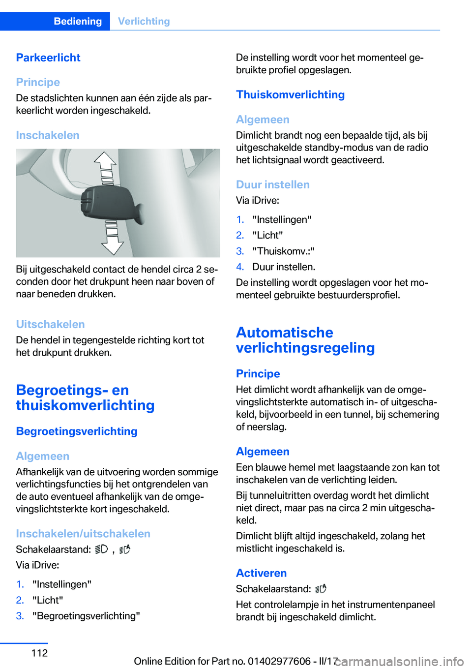 BMW X6 2017  Instructieboekjes (in Dutch) �P�a�r�k�e�e�r�l�i�c�h�t
�P�r�i�n�c�i�p�e �D�e� �s�t�a�d�s�l�i�c�h�t�e�n� �k�u�n�n�e�n� �a�a�n� �é�é�n� �z�i�j�d�e� �a�l�s� �p�a�rj
�k�e�e�r�l�i�c�h�t� �w�o�r�d�e�n� �i�n�g�e�s�c�h�a�k�e�l�d�.
�I�n