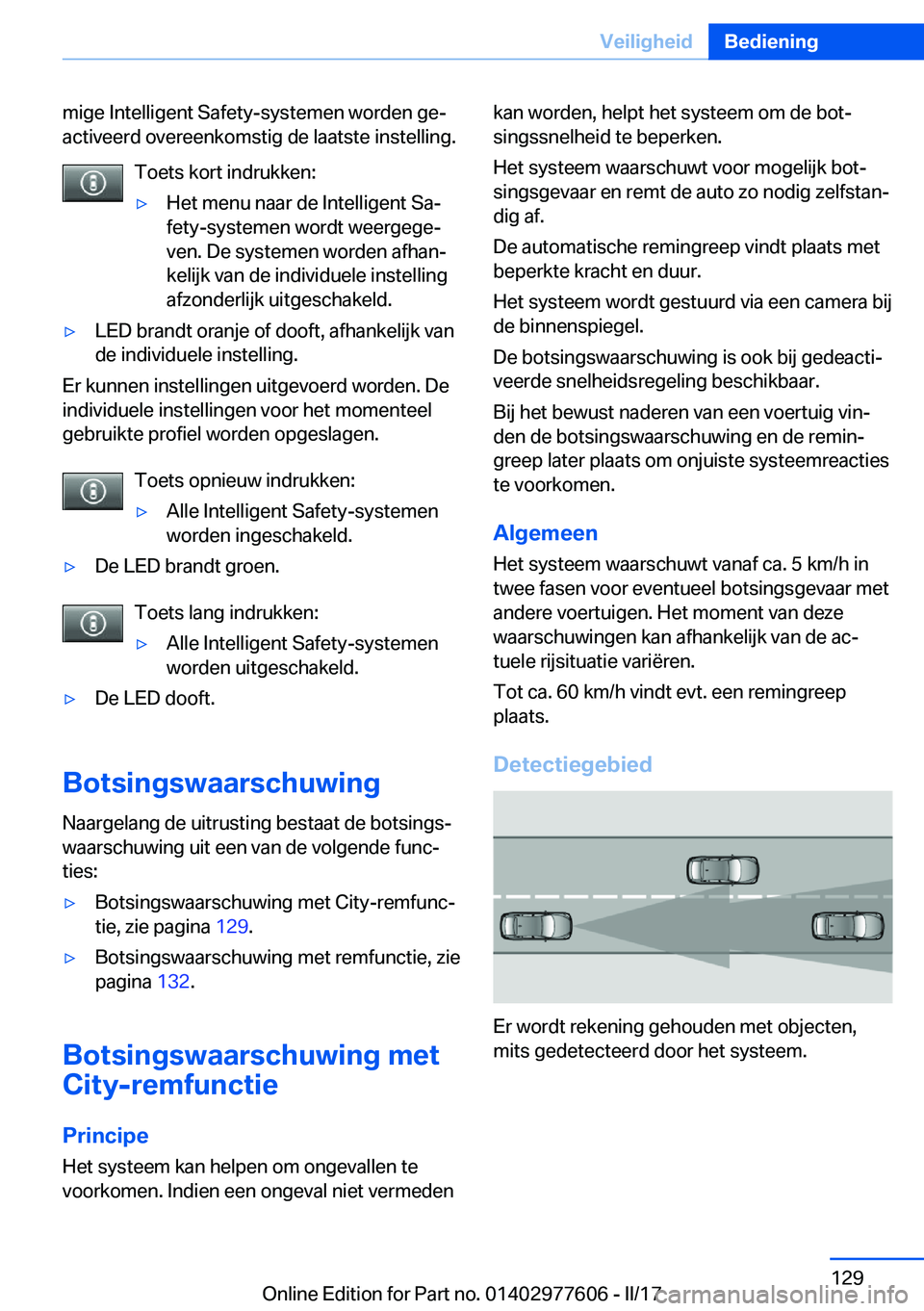 BMW X6 2017  Instructieboekjes (in Dutch) �m�i�g�e� �I�n�t�e�l�l�i�g�e�n�t� �S�a�f�e�t�y�-�s�y�s�t�e�m�e�n� �w�o�r�d�e�n� �g�ej
�a�c�t�i�v�e�e�r�d� �o�v�e�r�e�e�n�k�o�m�s�t�i�g� �d�e� �l�a�a�t�s�t�e� �i�n�s�t�e�l�l�i�n�g�.
�T�o�e�t�s� �k�o�r