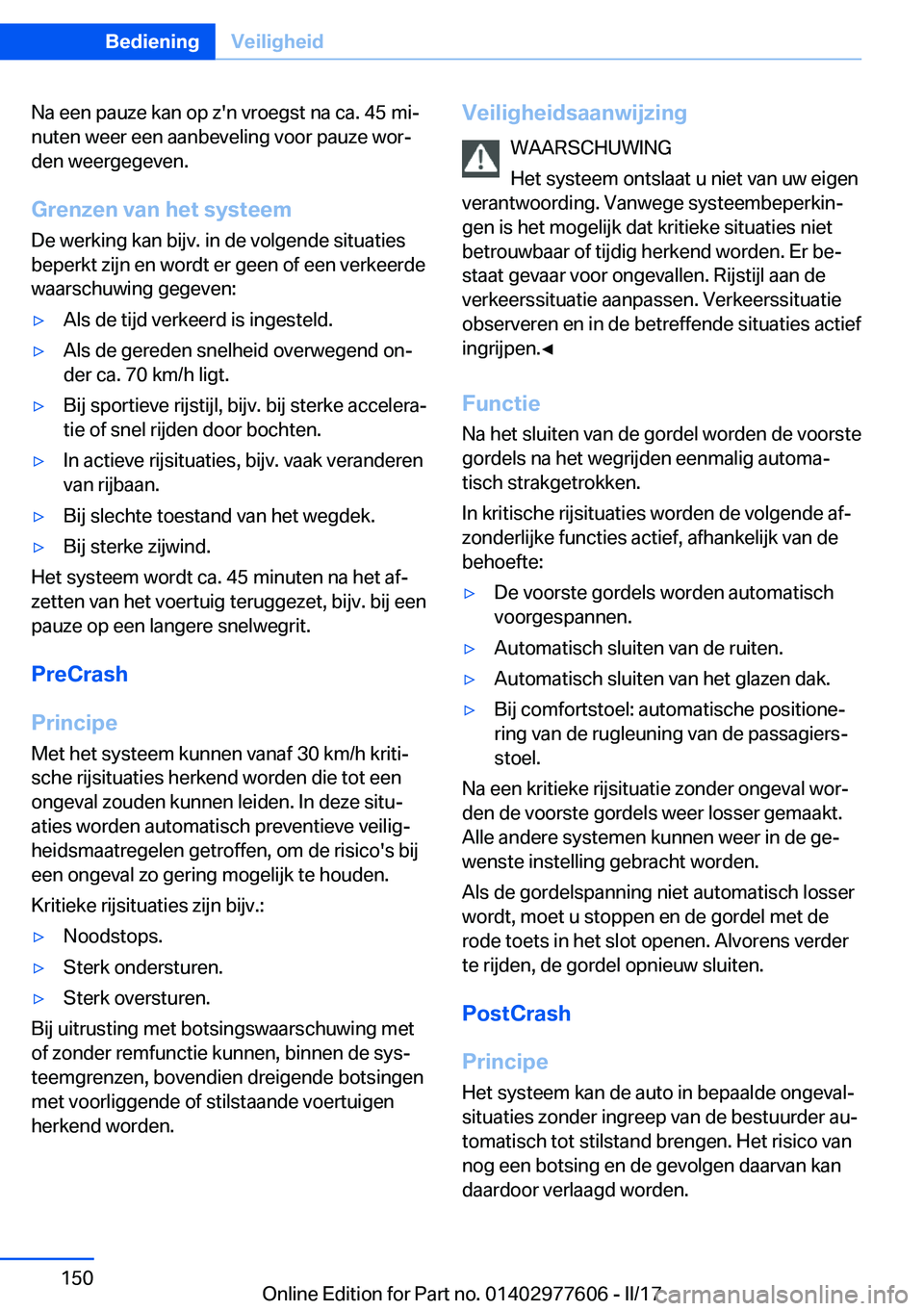 BMW X6 2017  Instructieboekjes (in Dutch) �N�a� �e�e�n� �p�a�u�z�e� �k�a�n� �o�p� �z�'�n� �v�r�o�e�g�s�t� �n�a� �c�a�.� �4�5� �m�ij�n�u�t�e�n� �w�e�e�r� �e�e�n� �a�a�n�b�e�v�e�l�i�n�g� �v�o�o�r� �p�a�u�z�e� �w�o�rj
�d�e�n� �w�e�e�r�g�e�