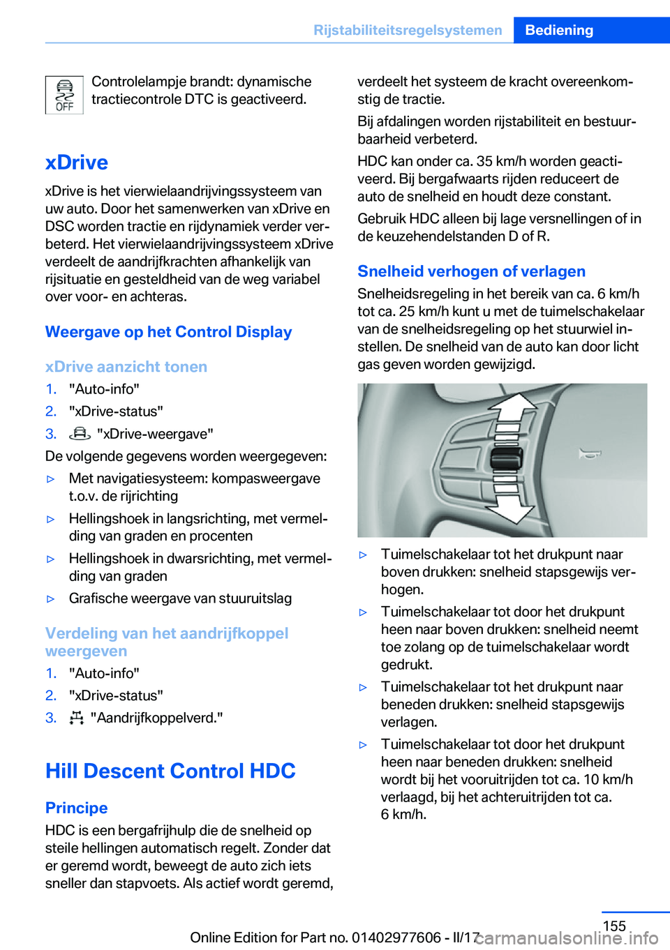 BMW X6 2017  Instructieboekjes (in Dutch) �C�o�n�t�r�o�l�e�l�a�m�p�j�e� �b�r�a�n�d�t�:� �d�y�n�a�m�i�s�c�h�e
�t�r�a�c�t�i�e�c�o�n�t�r�o�l�e� �D�T�C� �i�s� �g�e�a�c�t�i�v�e�e�r�d�.
�x�D�r�i�v�e
�x�D�r�i�v�e� �i�s� �h�e�t� �v�i�e�r�w�i�e�l�a�a�