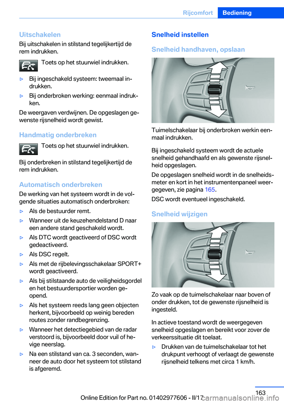 BMW X6 2017  Instructieboekjes (in Dutch) �U�i�t�s�c�h�a�k�e�l�e�n
�B�i�j� �u�i�t�s�c�h�a�k�e�l�e�n� �i�n� �s�t�i�l�s�t�a�n�d� �t�e�g�e�l�i�j�k�e�r�t�i�j�d� �d�e
�r�e�m� �i�n�d�r�u�k�k�e�n�.
�T�o�e�t�s� �o�p� �h�e�t� �s�t�u�u�r�w�i�e�l� �i�n�