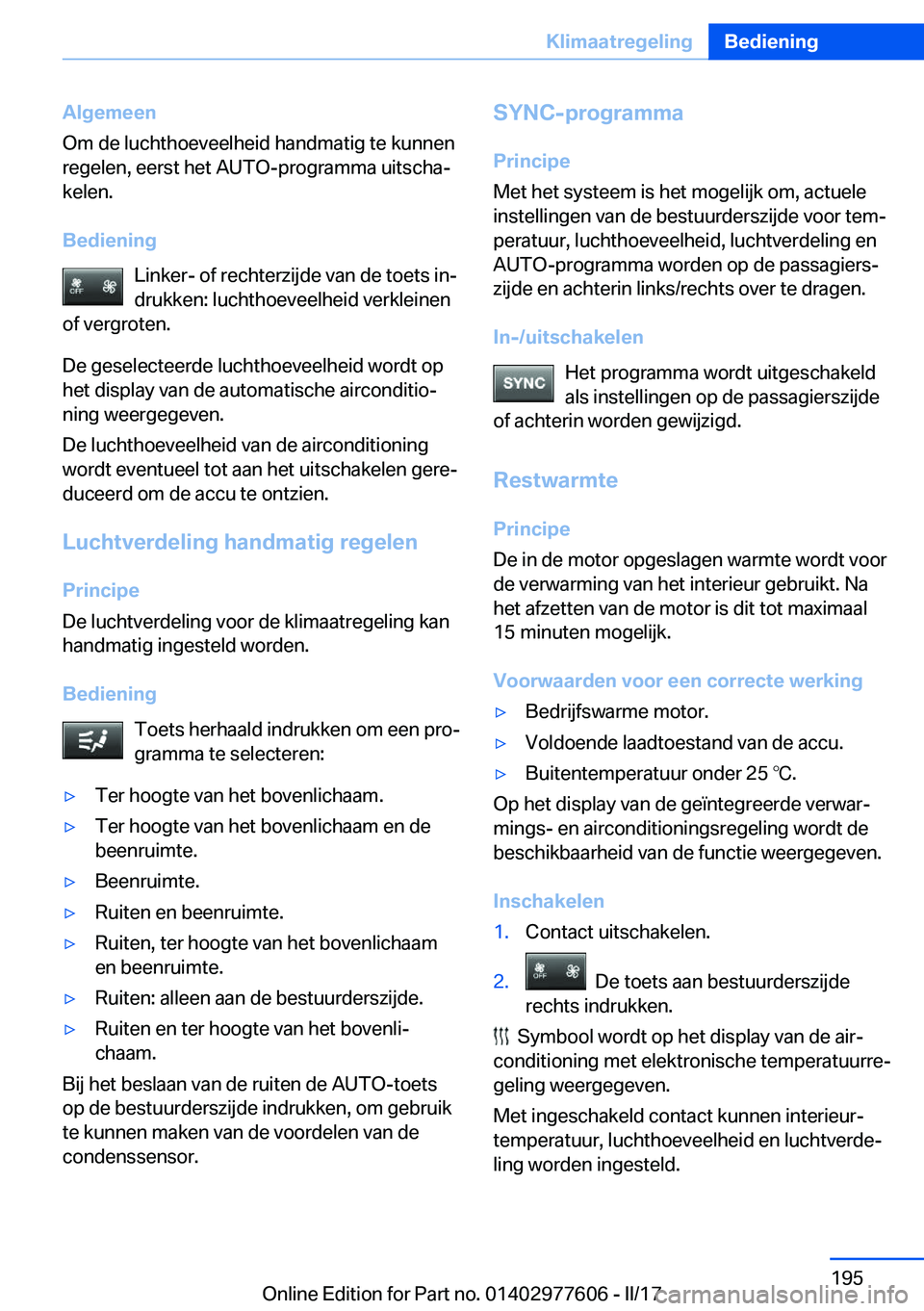 BMW X6 2017  Instructieboekjes (in Dutch) �A�l�g�e�m�e�e�n
�O�m� �d�e� �l�u�c�h�t�h�o�e�v�e�e�l�h�e�i�d� �h�a�n�d�m�a�t�i�g� �t�e� �k�u�n�n�e�n
�r�e�g�e�l�e�n�,� �e�e�r�s�t� �h�e�t� �A�U�T�O�-�p�r�o�g�r�a�m�m�a� �u�i�t�s�c�h�aj �k�e�l�e�n�.
