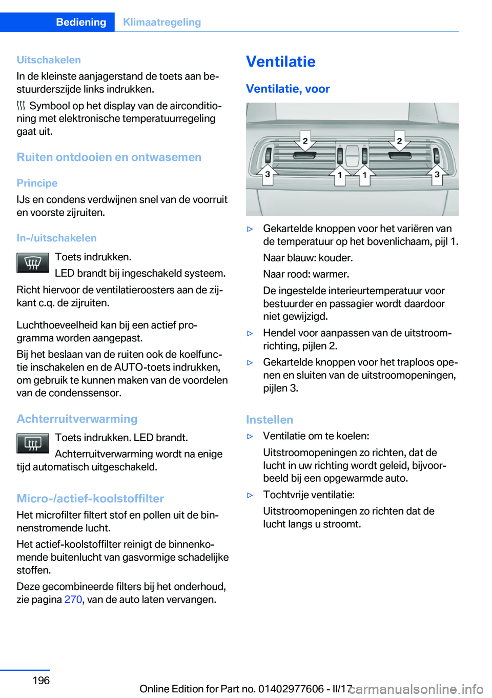 BMW X6 2017  Instructieboekjes (in Dutch) �U�i�t�s�c�h�a�k�e�l�e�n
�I�n� �d�e� �k�l�e�i�n�s�t�e� �a�a�n�j�a�g�e�r�s�t�a�n�d� �d�e� �t�o�e�t�s� �a�a�n� �b�ej �s�t�u�u�r�d�e�r�s�z�i�j�d�e� �l�i�n�k�s� �i�n�d�r�u�k�k�e�n�.
� � �S�y�m�b�o�o�l� �