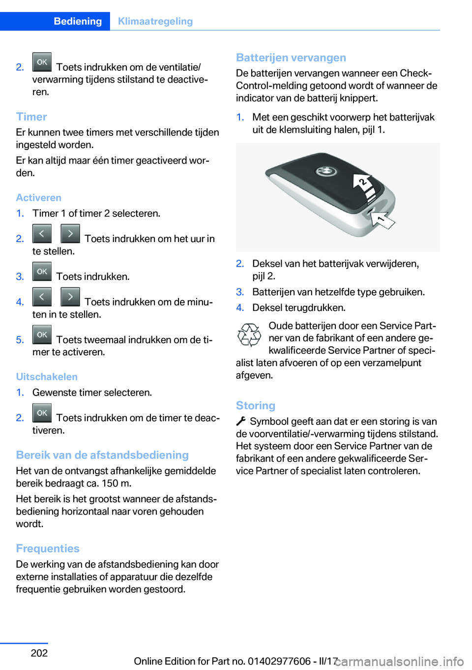 BMW X6 2017  Instructieboekjes (in Dutch) �2�.� � �T�o�e�t�s� �i�n�d�r�u�k�k�e�n� �o�m� �d�e� �v�e�n�t�i�l�a�t�i�e�/
�v�e�r�w�a�r�m�i�n�g� �t�i�j�d�e�n�s� �s�t�i�l�s�t�a�n�d� �t�e� �d�e�a�c�t�i�v�ej
�r�e�n�.
�T�i�m�e�r
�E�r� �k�u�n�n�e�n� �t