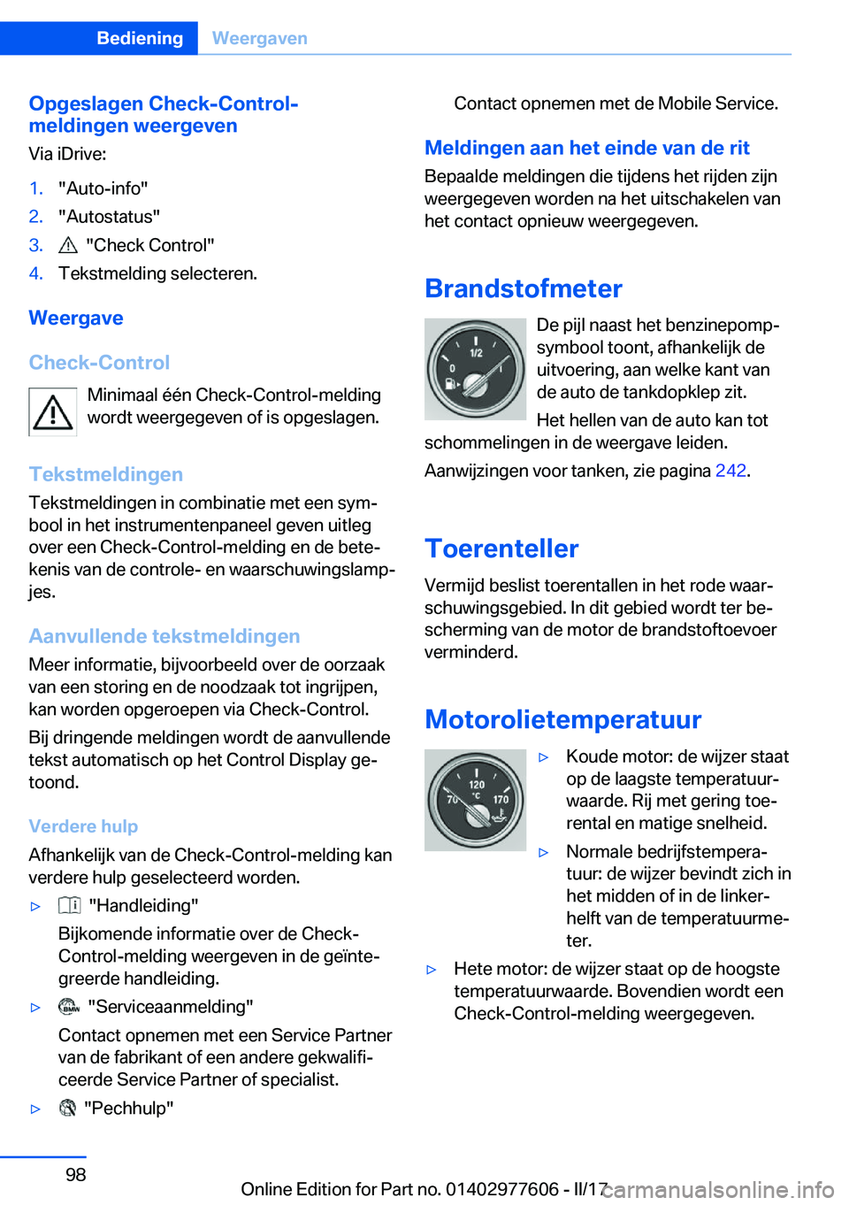 BMW X6 2017  Instructieboekjes (in Dutch) �O�p�g�e�s�l�a�g�e�n��C�h�e�c�k�-�C�o�n�t�r�o�l�-
�m�e�l�d�i�n�g�e�n��w�e�e�r�g�e�v�e�n
�V�i�a� �i�D�r�i�v�e�:�1�.�"�A�u�t�o�-�i�n�f�o�"�2�.�"�A�u�t�o�s�t�a�t�u�s�"�3�.� � �"�C�h