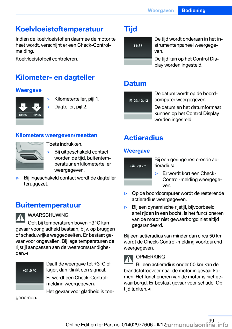 BMW X6 2017  Instructieboekjes (in Dutch) �K�o�e�l�v�l�o�e�i�s�t�o�f�t�e�m�p�e�r�a�t�u�u�r
�I�n�d�i�e�n� �d�e� �k�o�e�l�v�l�o�e�i�s�t�o�f� �e�n� �d�a�a�r�m�e�e� �d�e� �m�o�t�o�r� �t�e �h�e�e�t� �w�o�r�d�t�,� �v�e�r�s�c�h�i�j�n�t� �e�r� �e�e�n