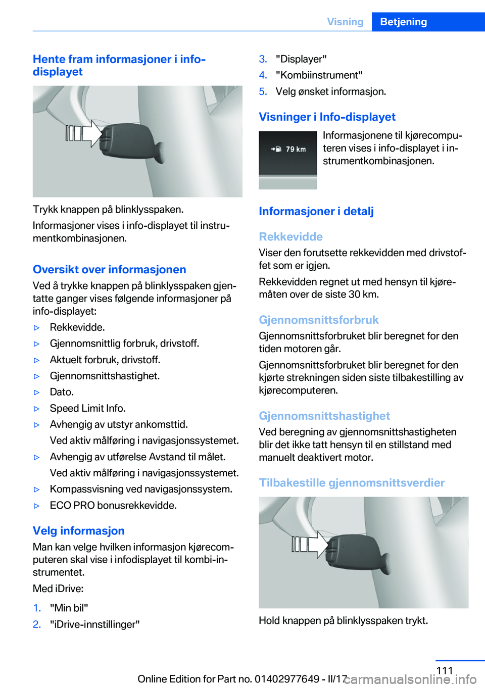 BMW X6 2017  InstruksjonsbØker (in Norwegian) �H�e�n�t�e��f�r�a�m��i�n�f�o�r�m�a�s�j�o�n�e�r��i��i�n�f�o�-
�d�i�s�p�l�a�y�e�t
�T�r�y�k�k� �k�n�a�p�p�e�n� �p�å� �b�l�i�n�k�l�y�s�s�p�a�k�e�n�.
�I�n�f�o�r�m�a�s�j�o�n�e�r� �v�i�s�e�s� �i� �i�n�f