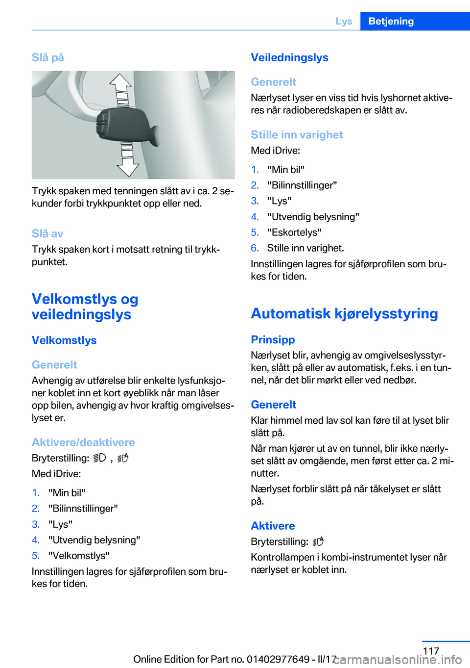 BMW X6 2017  InstruksjonsbØker (in Norwegian) �S�l�å��p�å
�T�r�y�k�k� �s�p�a�k�e�n� �m�e�d� �t�e�n�n�i�n�g�e�n� �s�l�å�t�t� �a�v� �i� �c�a�.� �2� �s�ej
�k�u�n�d�e�r� �f�o�r�b�i� �t�r�y�k�k�p�u�n�k�t�e�t� �o�p�p� �e�l�l�e�r� �n�e�d�.
�S�l�å�