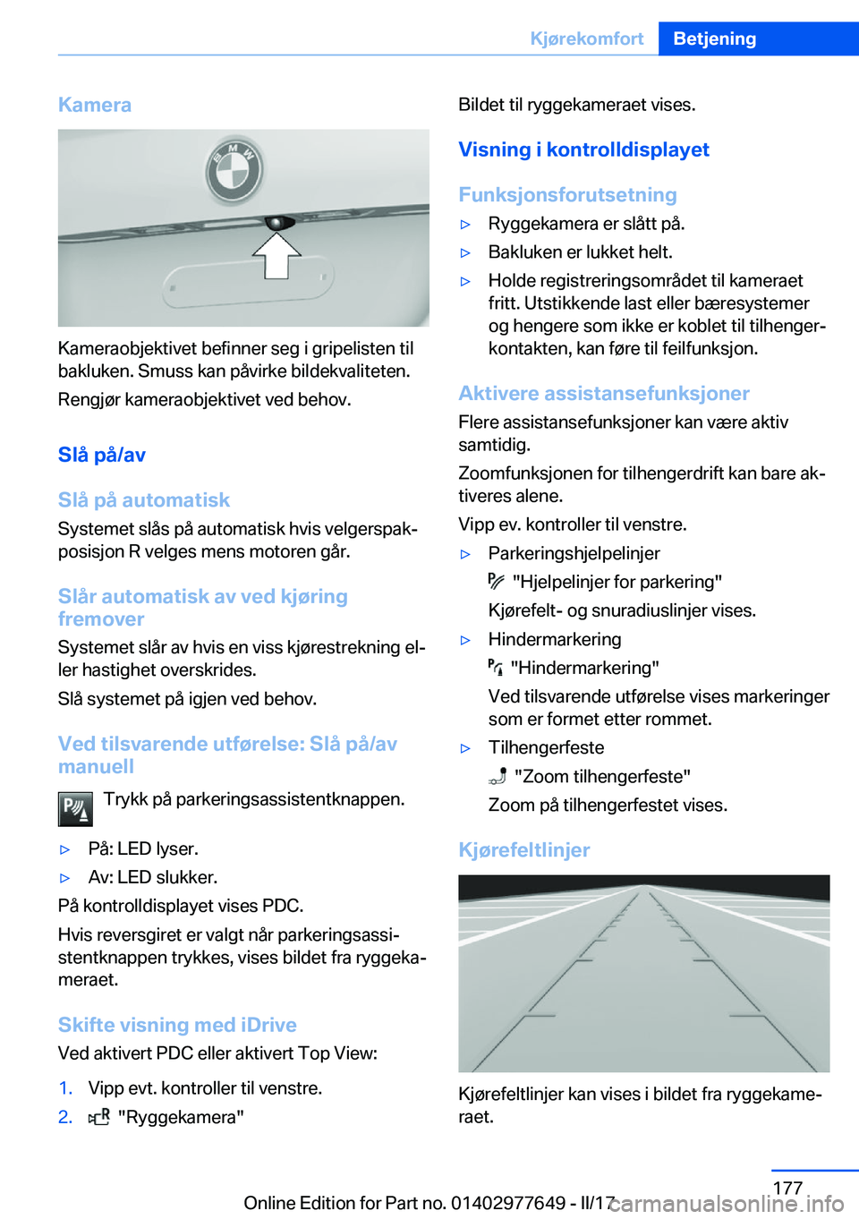 BMW X6 2017  InstruksjonsbØker (in Norwegian) �K�a�m�e�r�a
�K�a�m�e�r�a�o�b�j�e�k�t�i�v�e�t� �b�e�f�i�n�n�e�r� �s�e�g� �i� �g�r�i�p�e�l�i�s�t�e�n� �t�i�l
�b�a�k�l�u�k�e�n�.� �S�m�u�s�s� �k�a�n� �p�å�v�i�r�k�e� �b�i�l�d�e�k�v�a�l�i�t�e�t�e�n�.
�R
