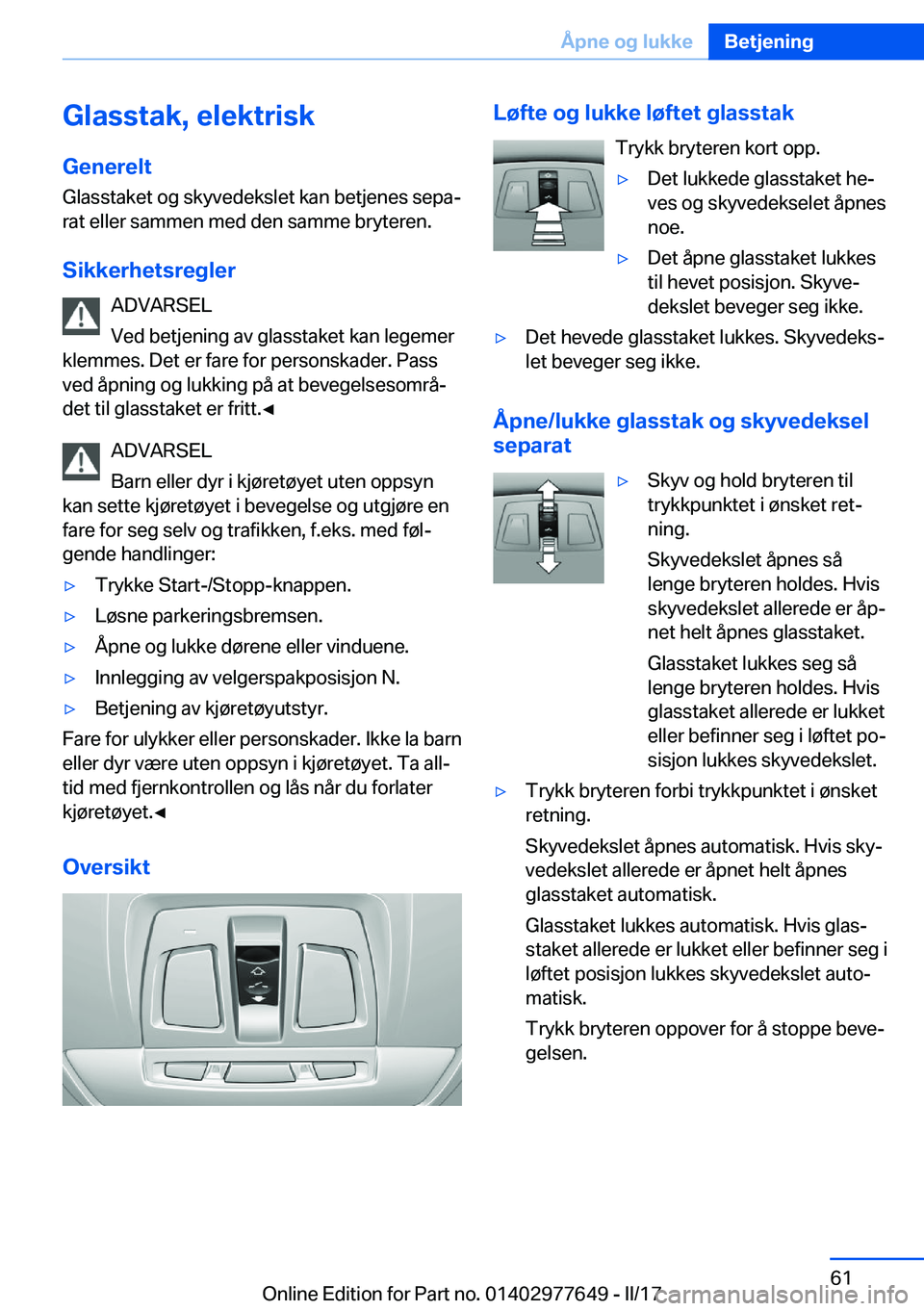 BMW X6 2017  InstruksjonsbØker (in Norwegian) �G�l�a�s�s�t�a�k�,��e�l�e�k�t�r�i�s�k
�G�e�n�e�r�e�l�t �G�l�a�s�s�t�a�k�e�t� �o�g� �s�k�y�v�e�d�e�k�s�l�e�t� �k�a�n� �b�e�t�j�e�n�e�s� �s�e�p�aj
�r�a�t� �e�l�l�e�r� �s�a�m�m�e�n� �m�e�d� �d�e�n� �s�