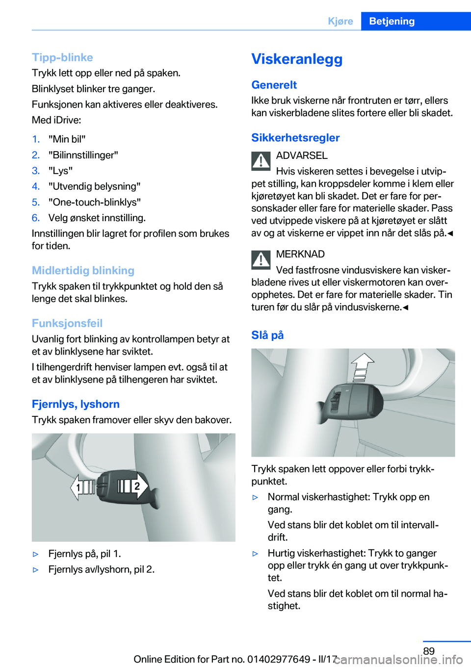 BMW X6 2017  InstruksjonsbØker (in Norwegian) �T�i�p�p�-�b�l�i�n�k�e
�T�r�y�k�k� �l�e�t�t� �o�p�p� �e�l�l�e�r� �n�e�d� �p�å� �s�p�a�k�e�n�.
�B�l�i�n�k�l�y�s�e�t� �b�l�i�n�k�e�r� �t�r�e� �g�a�n�g�e�r�.
�F�u�n�k�s�j�o�n�e�n� �k�a�n� �a�k�t�i�v�e�r