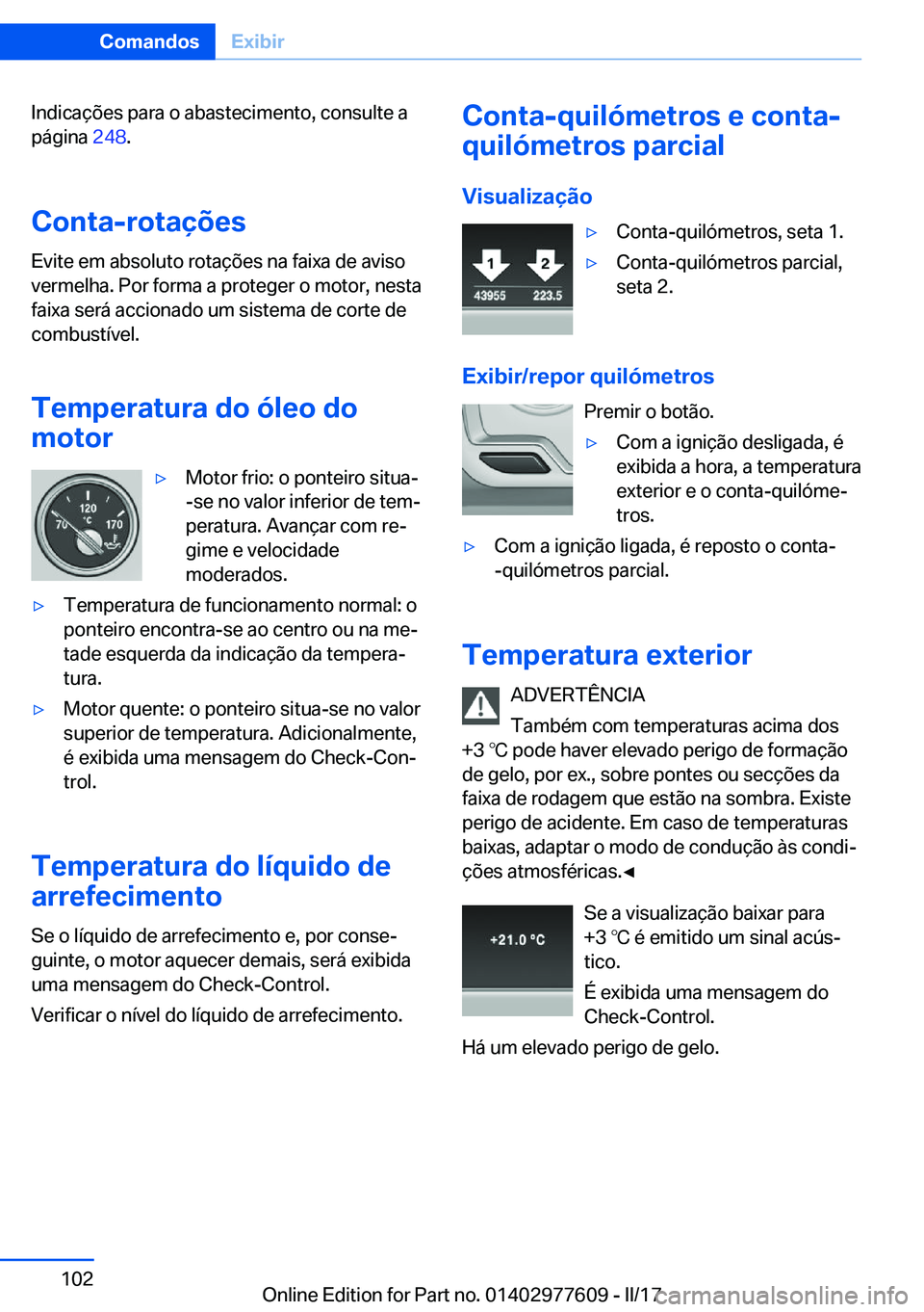 BMW X6 2017  Manual do condutor (in Portuguese) �I�n�d�i�c�a�ç�õ�e�s� �p�a�r�a� �o� �a�b�a�s�t�e�c�i�m�e�n�t�o�,� �c�o�n�s�u�l�t�e� �a
�p�á�g�i�n�a�  �2�4�8�.
�C�o�n�t�a�-�r�o�t�a�