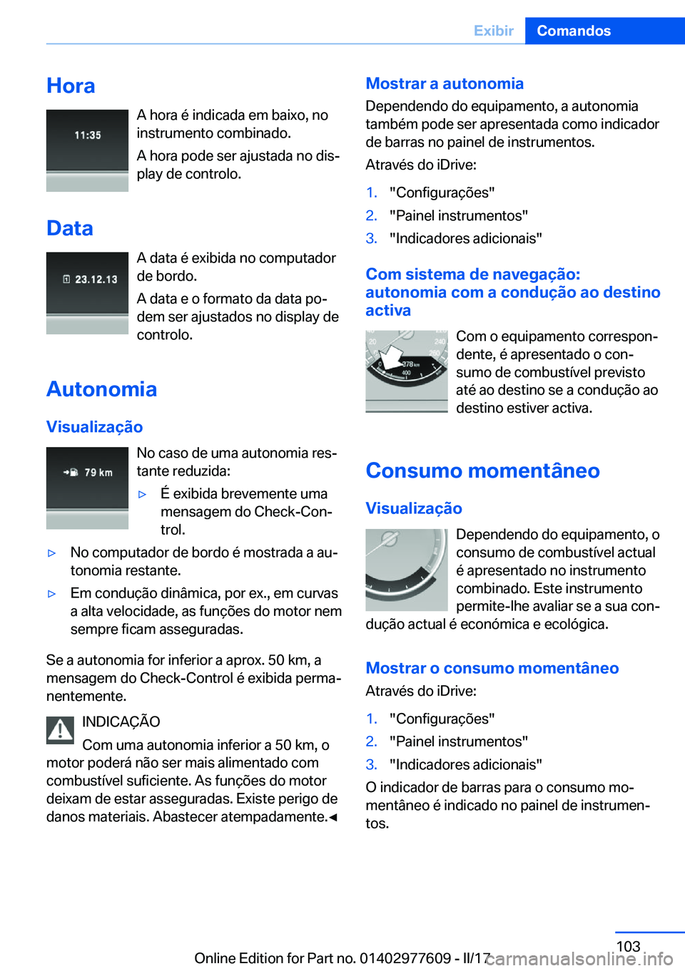BMW X6 2017  Manual do condutor (in Portuguese) �H�o�r�a�A� �h�o�r�a� �é� �i�n�d�i�c�a�d�a� �e�m� �b�a�i�x�o�,� �n�o
�i�n�s�t�r�u�m�e�n�t�o� �c�o�m�b�i�n�a�d�o�.
�A� �h�o�r�a� �p�o�d�e� �s�e�r� �a�j�u�s�t�a�d�a� �n�o� �d�i�sª
�p�l�a�y� �d�e� �c�
