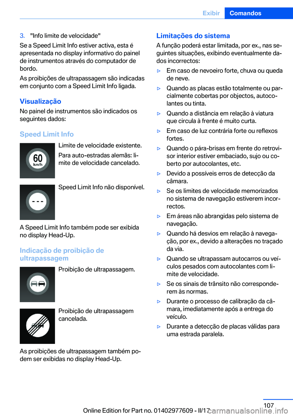 BMW X6 2017  Manual do condutor (in Portuguese) �3�.�"�I�n�f�o� �l�i�m�i�t�e� �d�e� �v�e�l�o�c�i�d�a�d�e�"
�S�e� �a� �S�p�e�e�d� �L�i�m�i�t� �I�n�f�o� �e�s�t�i�v�e�r� �a�c�t�i�v�a�,� �e�s�t�a� �é
�a�p�r�e�s�e�n�t�a�d�a� �n�o� �d�i�s�p�l�a�