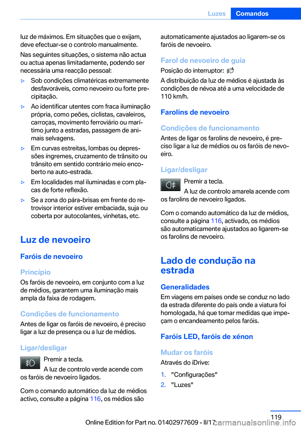 BMW X6 2017  Manual do condutor (in Portuguese) �l�u�z� �d�e� �m�á�x�i�m�o�s�.� �E�m� �s�i�t�u�a�ç�õ�e�s� �q�u�e� �o� �e�x�i�j�a�m�,
�d�e�v�e� �e�f�e�c�t�u�a�r�-�s�e� �o� �c�o�n�t�r�o�l�o� �m�a�n�u�a�l�m�e�n�t�e�.
�N�a�s� �s�e�g�u�i�n�t�e�s� �s�