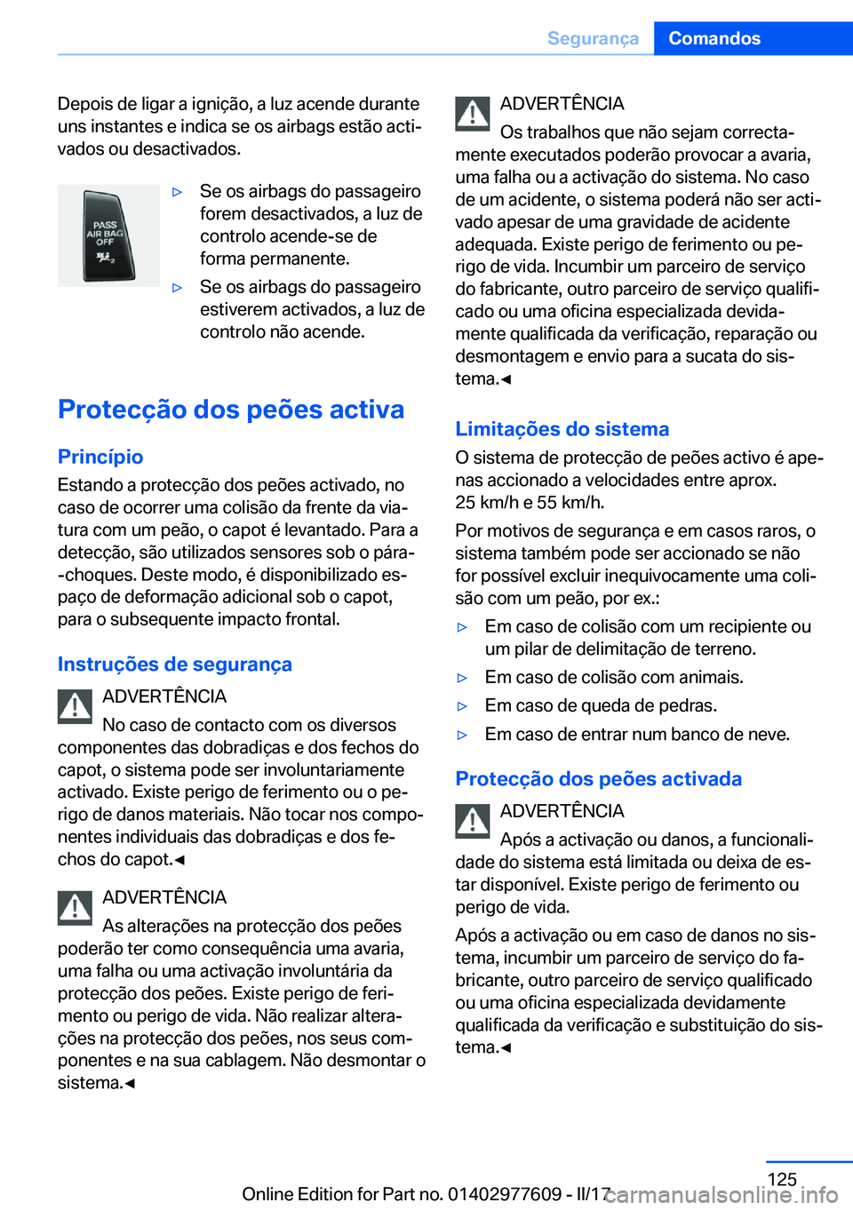 BMW X6 2017  Manual do condutor (in Portuguese) �D�e�p�o�i�s� �d�e� �l�i�g�a�r� �a� �i�g�n�i�ç�ã�o�,� �a� �l�u�z� �a�c�e�n�d�e� �d�u�r�a�n�t�e�u�n�s� �i�n�s�t�a�n�t�e�s� �e� �i�n�d�i�c�a� �s�e� �o�s� �a�i�r�b�a�g�s� �e�s�t�ã�o� �a�c�t�iª
�v�a�