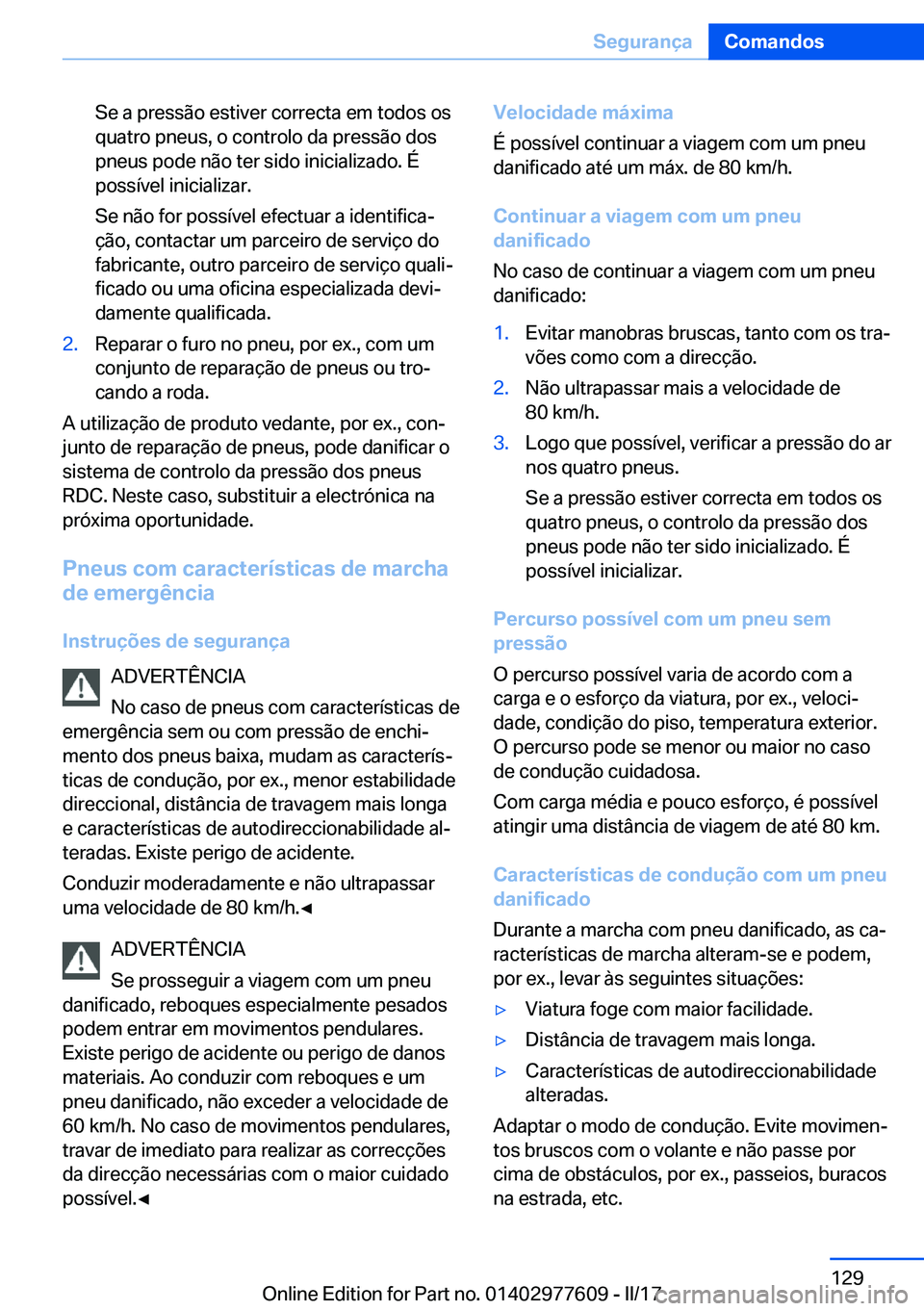 BMW X6 2017  Manual do condutor (in Portuguese) �S�e� �a� �p�r�e�s�s�ã�o� �e�s�t�i�v�e�r� �c�o�r�r�e�c�t�a� �e�m� �t�o�d�o�s� �o�s�q�u�a�t�r�o� �p�n�e�u�s�,� �o� �c�o�n�t�r�o�l�o� �d�a� �p�r�e�s�s�ã�o� �d�o�s
�p�n�e�u�s� �p�o�d�e� �n�ã�o� �t�e�r