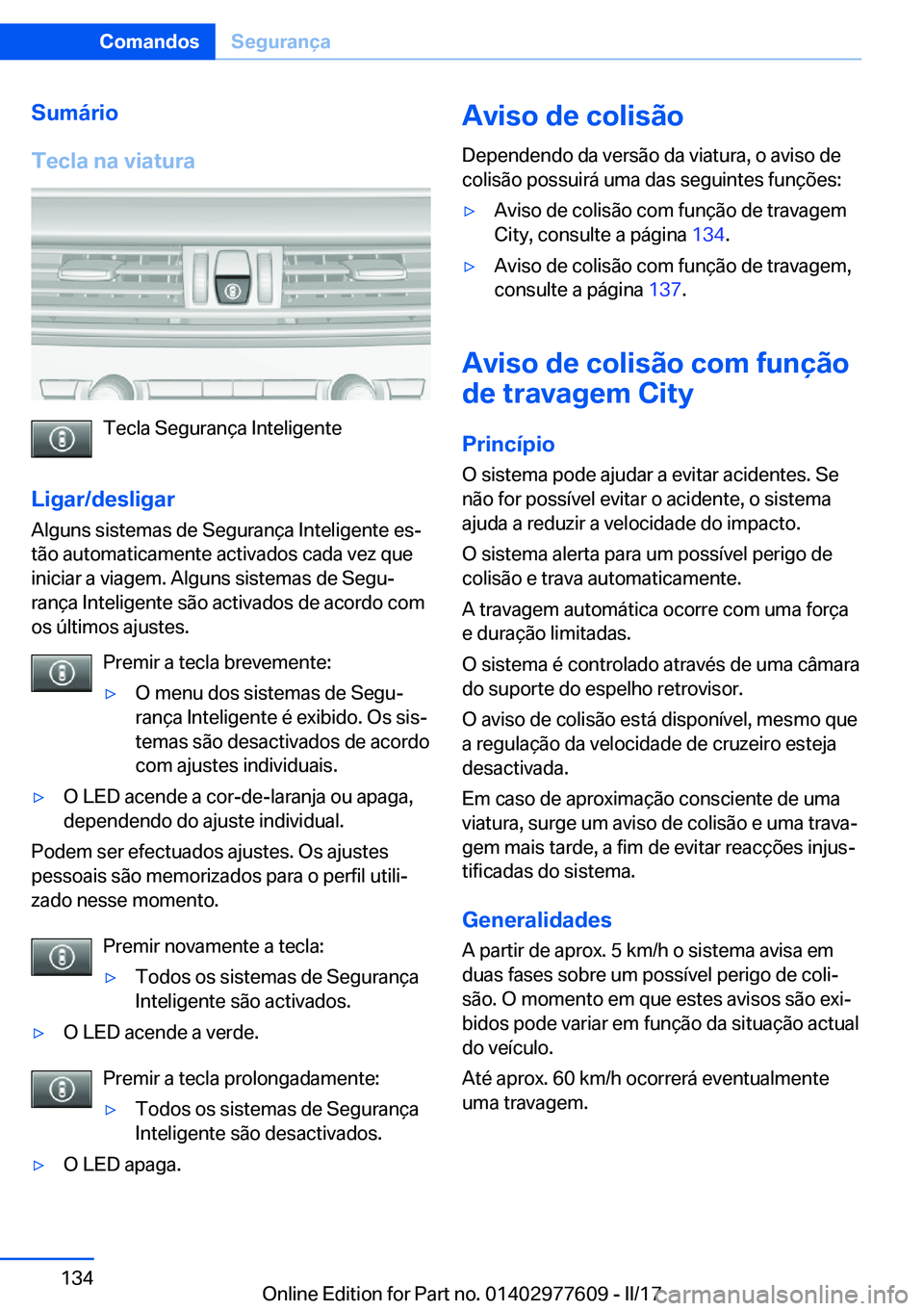 BMW X6 2017  Manual do condutor (in Portuguese) �S�u�m�á�r�i�o
�T�e�c�l�a��n�a��v�i�a�t�u�r�a
�T�e�c�l�a� �S�e�g�u�r�a�n�ç�a� �I�n�t�e�l�i�g�e�n�t�e
�L�i�g�a�r�/�d�e�s�l�i�g�a�r
�A�l�g�u�n�s� �s�i�s�t�e�m�a�s� �d�e� �S�e�g�u�r�a�n�ç�a� �I�n�t�