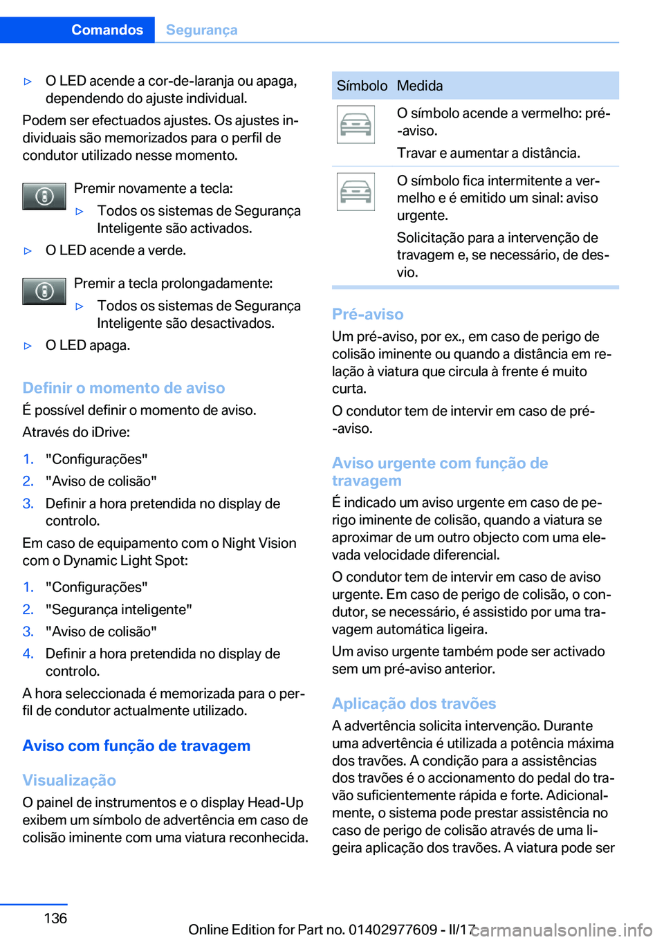 BMW X6 2017  Manual do condutor (in Portuguese) 'y�O� �L�E�D� �a�c�e�n�d�e� �a� �c�o�r�-�d�e�-�l�a�r�a�n�j�a� �o�u� �a�p�a�g�a�,�d�e�p�e�n�d�e�n�d�o� �d�o� �a�j�u�s�t�e� �i�n�d�i�v�i�d�u�a�l�.
�P�o�d�e�m� �s�e�r� �e�f�e�c�t�u�a�d�o�s� �a�j�u�s�