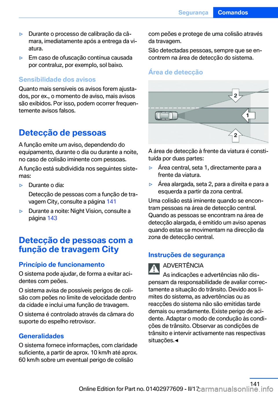 BMW X6 2017  Manual do condutor (in Portuguese) 'y�D�u�r�a�n�t�e� �o� �p�r�o�c�e�s�s�o� �d�e� �c�a�l�i�b�r�a�ç�ã�o� �d�a� �c�âª
�m�a�r�a�,� �i�m�e�d�i�a�t�a�m�e�n�t�e� �a�p�ó�s� �a� �e�n�t�r�e�g�a� �d�a� �v�iª �a�t�u�r�a�.'y�E�m� �c