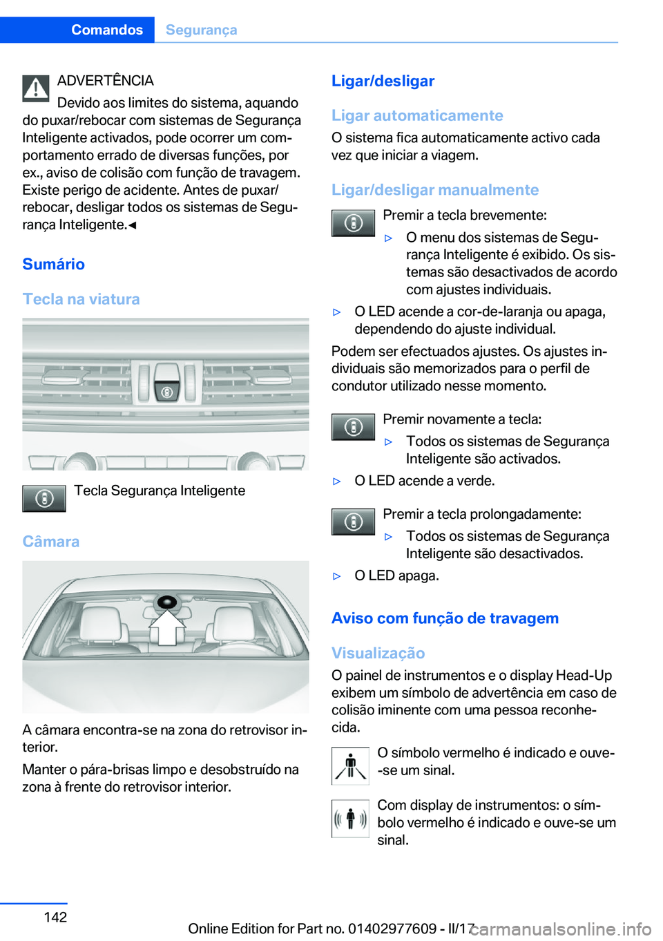 BMW X6 2017  Manual do condutor (in Portuguese) �A�D�V�E�R�T�Ê�N�C�I�A
�D�e�v�i�d�o� �a�o�s� �l�i�m�i�t�e�s� �d�o� �s�i�s�t�e�m�a�,� �a�q�u�a�n�d�o
�d�o� �p�u�x�a�r�/�r�e�b�o�c�a�r� �c�o�m� �s�i�s�t�e�m�a�s� �d�e� �S�e�g�u�r�a�n�ç�a �I�n�t�e�l�i�