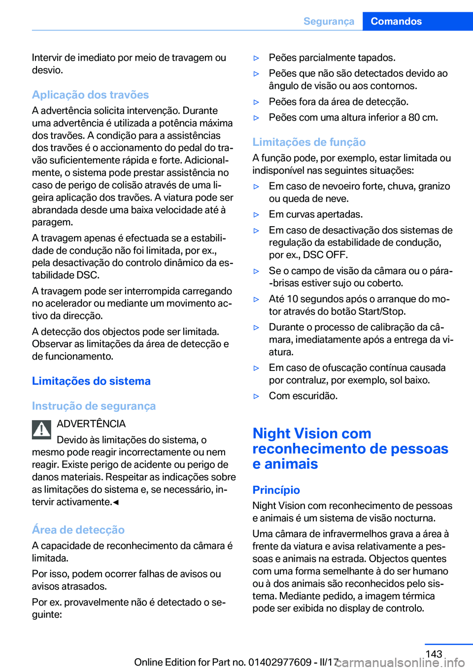 BMW X6 2017  Manual do condutor (in Portuguese) �I�n�t�e�r�v�i�r� �d�e� �i�m�e�d�i�a�t�o� �p�o�r� �m�e�i�o� �d�e� �t�r�a�v�a�g�e�m� �o�u�d�e�s�v�i�o�.
�A�p�l�i�c�a�