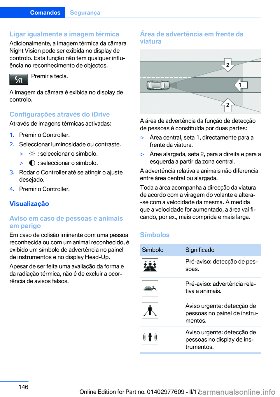 BMW X6 2017  Manual do condutor (in Portuguese) �L�i�g�a�r��i�g�u�a�l�m�e�n�t�e��a��i�m�a�g�e�m��t�é�r�m�i�c�a
�A�d�i�c�i�o�n�a�l�m�e�n�t�e�,� �a� �i�m�a�g�e�m� �t�é�r�m�i�c�a� �d�a� �c�â�m�a�r�a
�N�i�g�h�t� �V�i�s�i�o�n� �p�o�d�e� �s�e�r� �