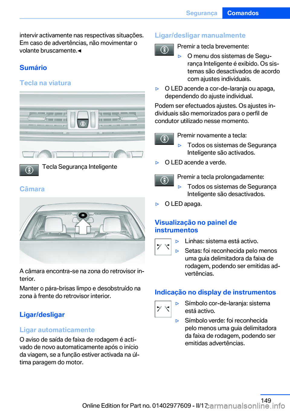BMW X6 2017  Manual do condutor (in Portuguese) �i�n�t�e�r�v�i�r� �a�c�t�i�v�a�m�e�n�t�e� �n�a�s� �r�e�s�p�e�c�t�i�v�a�s� �s�i�t�u�a�ç�õ�e�s�.
�E�m� �c�a�s�o� �d�e� �a�d�v�e�r�t�ê�n�c�i�a�s�,� �n�ã�o� �m�o�v�i�m�e�n�t�a�r� �o
�v�o�l�a�n�t�e� �b