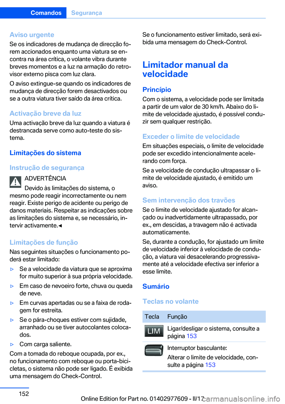 BMW X6 2017  Manual do condutor (in Portuguese) �A�v�i�s�o��u�r�g�e�n�t�e�S�e� �o�s� �i�n�d�i�c�a�d�o�r�e�s� �d�e� �m�u�d�a�n�ç�a� �d�e� �d�i�r�e�c�ç�ã�o� �f�oª
�r�e�m� �a�c�c�i�o�n�a�d�o�s� �e�n�q�u�a�n�t�o� �u�m�a� �v�i�a�t�u�r�a� �s�e� �e�
